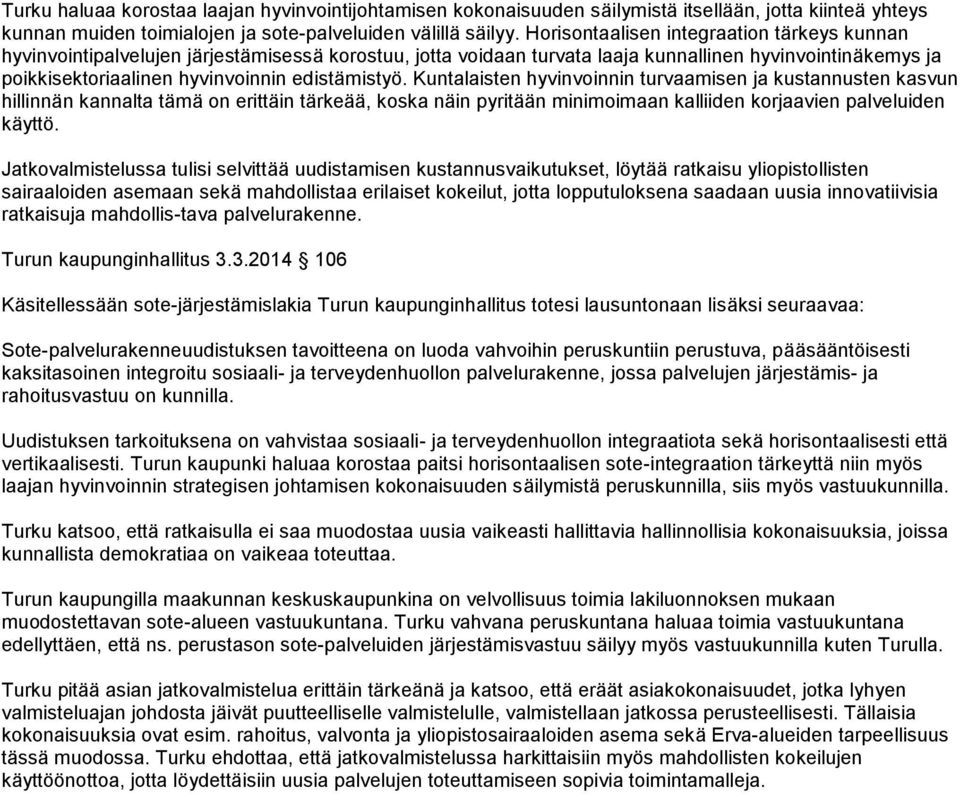 edistämistyö. Kuntalaisten hyvinvoinnin turvaamisen ja kustannusten kasvun hillinnän kannalta tämä on erittäin tärkeää, koska näin pyritään minimoimaan kalliiden korjaavien palveluiden käyttö.