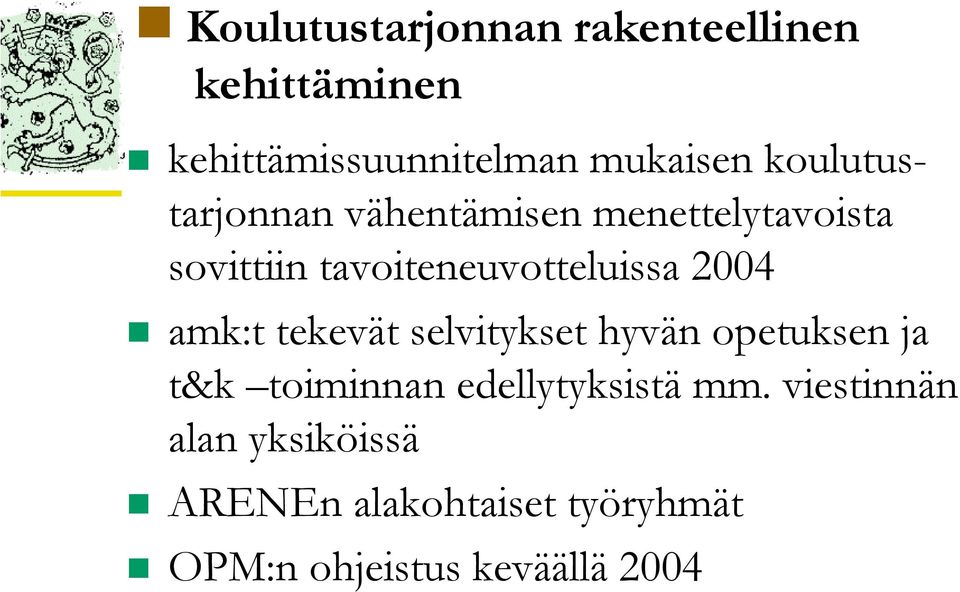 2004 amk:t tekevät selvitykset hyvän opetuksen ja t&k toiminnan edellytyksistä mm.