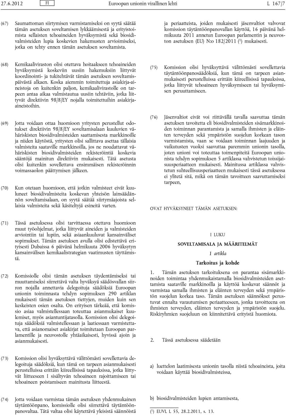 ja periaatteista, joiden mukaisesti jäsenvaltiot valvovat komission täytäntöönpanovallan käyttöä, 16 päivänä helmikuuta 2011 annetun Euroopan parlamentin ja neuvoston asetuksen (EU) N:o 182/2011 ( 1