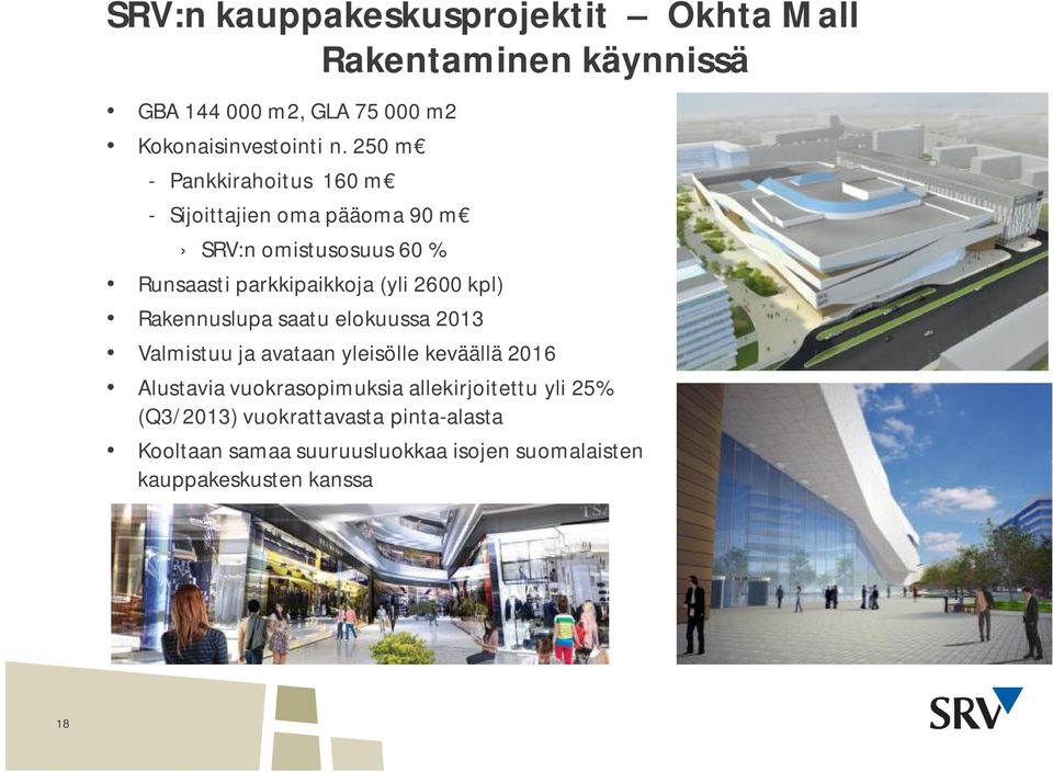 kpl) Rakennuslupa saatu elokuussa 2013 Valmistuu ja avataan yleisölle keväällä 2016 Alustavia vuokrasopimuksia