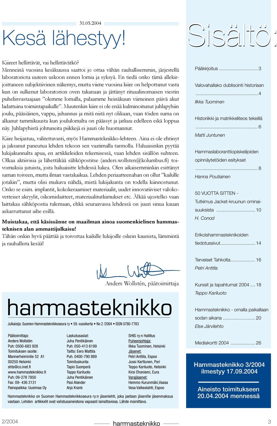 En tiedä onko tämä allekirjoittaneen subjektiivinen näkemys, mutta viime vuosina kiire on helpottanut vasta kun on sulkenut laboratorion oven takanaan ja jättänyt rituaalinomaisen viestin