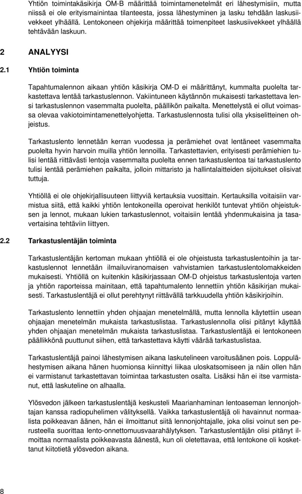 1 Yhtiön toiminta Tapahtumalennon aikaan yhtiön käsikirja OM-D ei määrittänyt, kummalta puolelta tarkastettava lentää tarkastuslennon.