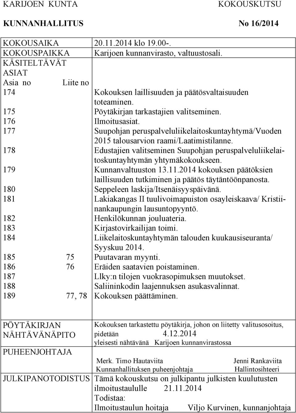 Pöytäkirjan tarkastajien valitseminen. Ilmoitusasiat. Suupohjan peruspalveluliikelaitoskuntayhtymä/vuoden 2015 talousarvion raami/laatimistilanne.