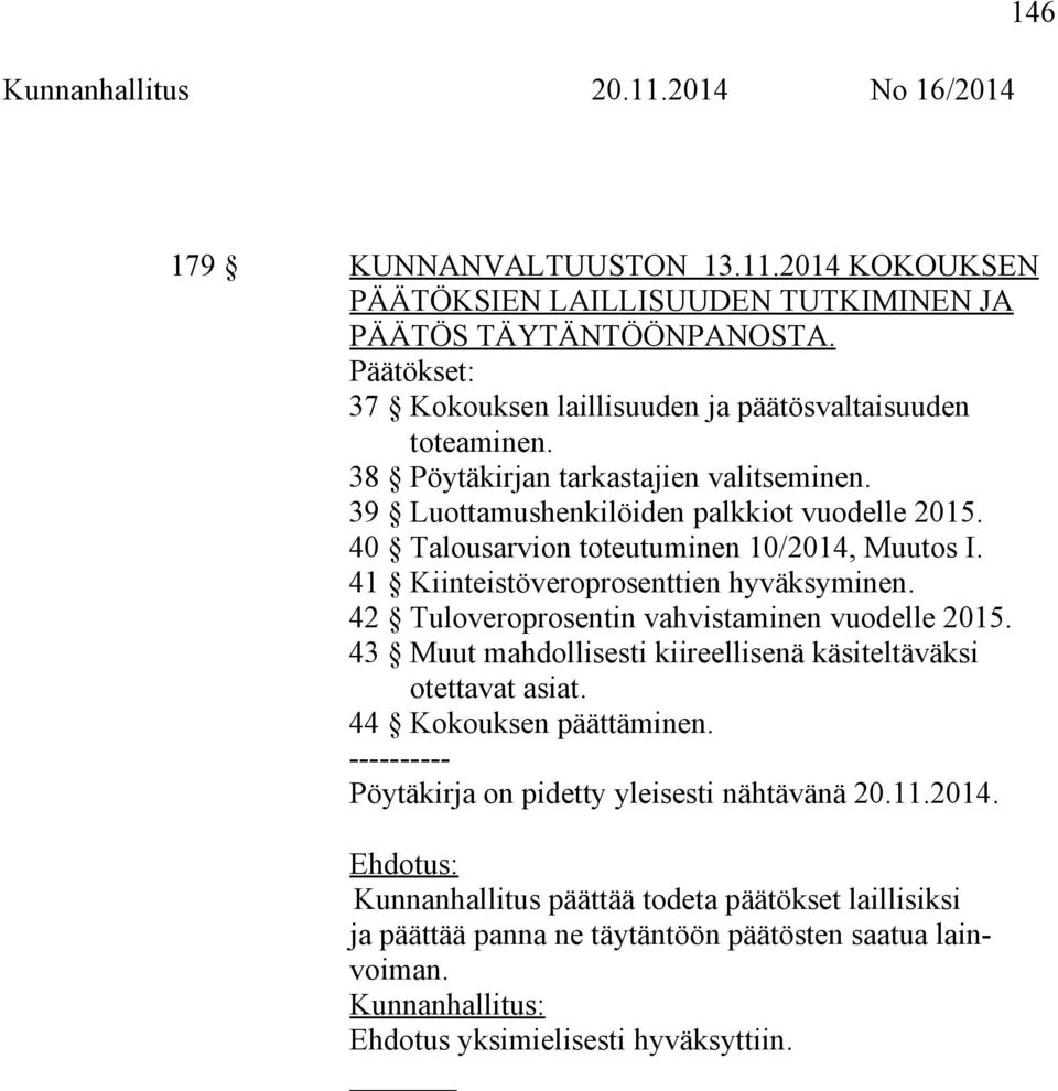 42 Tuloveroprosentin vahvistaminen vuodelle 2015. 43 Muut mahdollisesti kiireellisenä käsiteltäväksi otettavat asiat. 44 Kokouksen päättäminen.