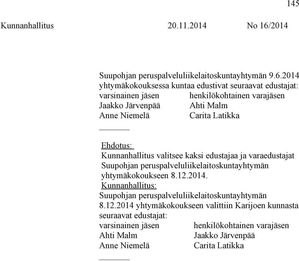 Niemelä Carita Latikka Kunnanhallitus valitsee kaksi edustajaa ja varaedustajat Suupohjan peruspalveluliikelaitoskuntayhtymän