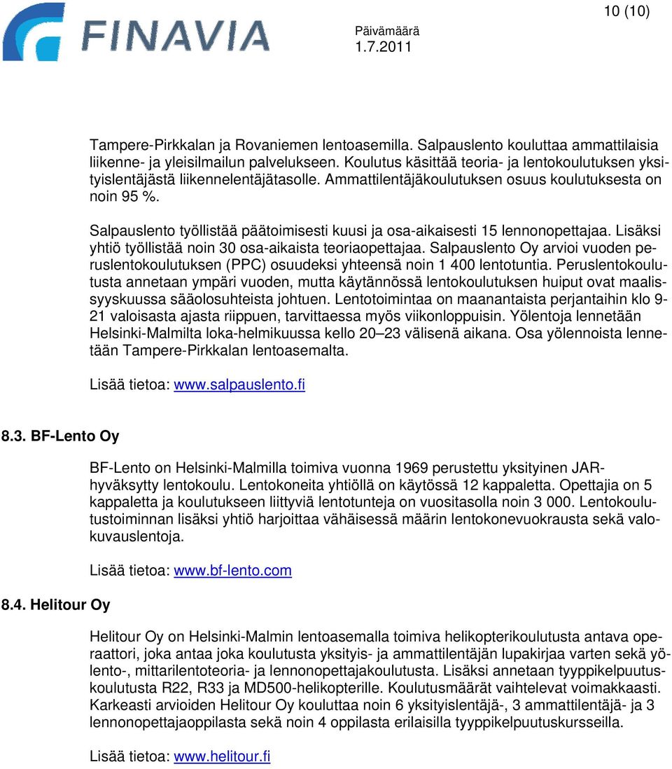 Salpauslento työllistää päätoimisesti kuusi ja osa-aikaisesti 15 lennonopettajaa. Lisäksi yhtiö työllistää noin 30 osa-aikaista teoriaopettajaa.
