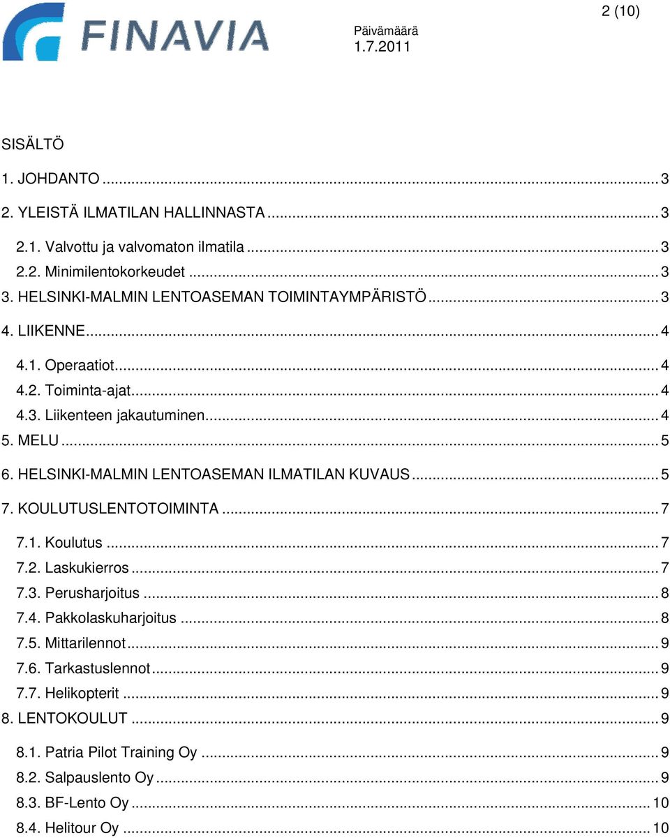 HELSINKI-MALMIN LENTOASEMAN ILMATILAN KUVAUS... 5 7. KOULUTUSLENTOTOIMINTA... 7 7.1. Koulutus... 7 7.2. Laskukierros... 7 7.3. Perusharjoitus... 8 7.4.