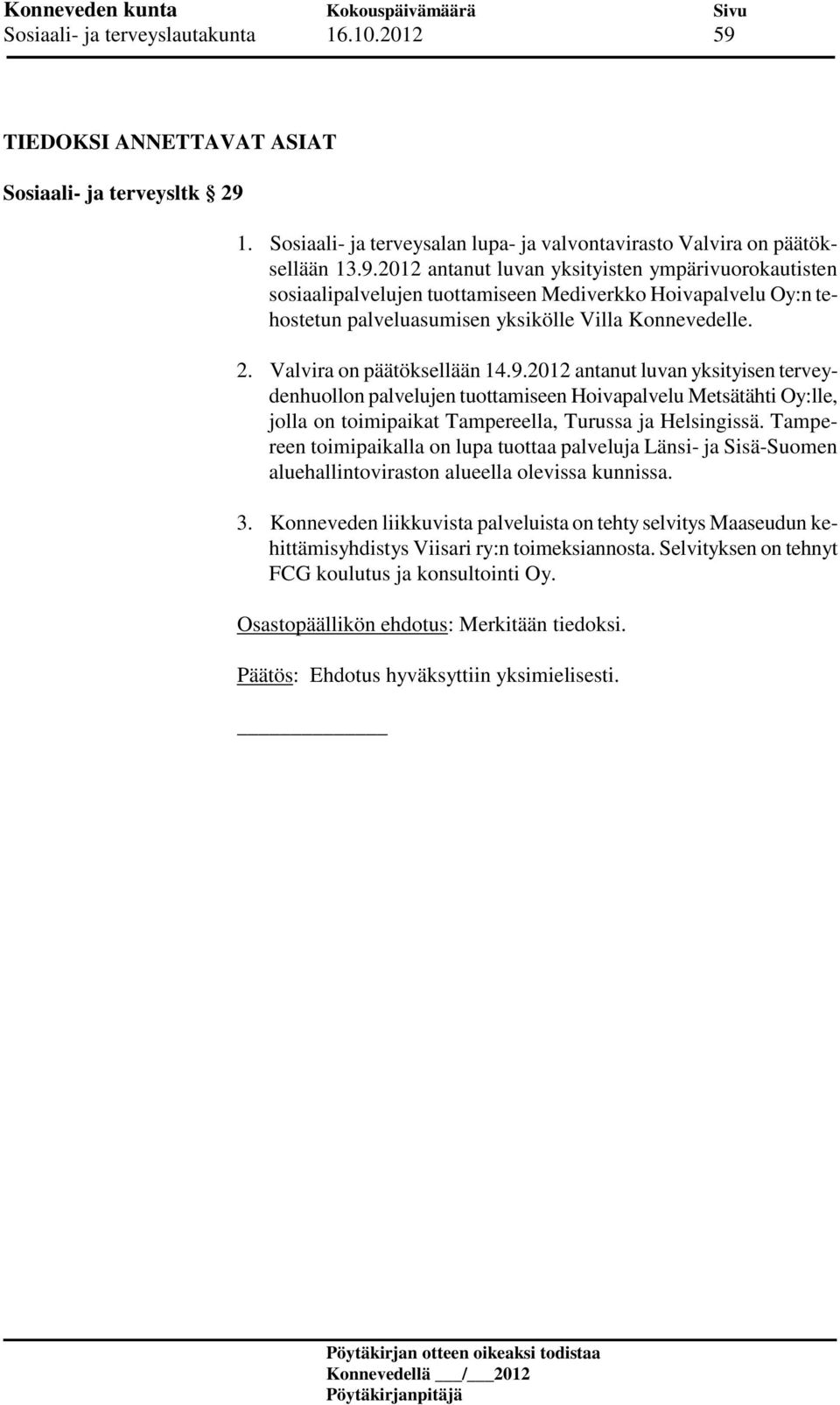 1. Sosiaali- ja terveysalan lupa- ja valvontavirasto Valvira on päätöksellään 13.9.