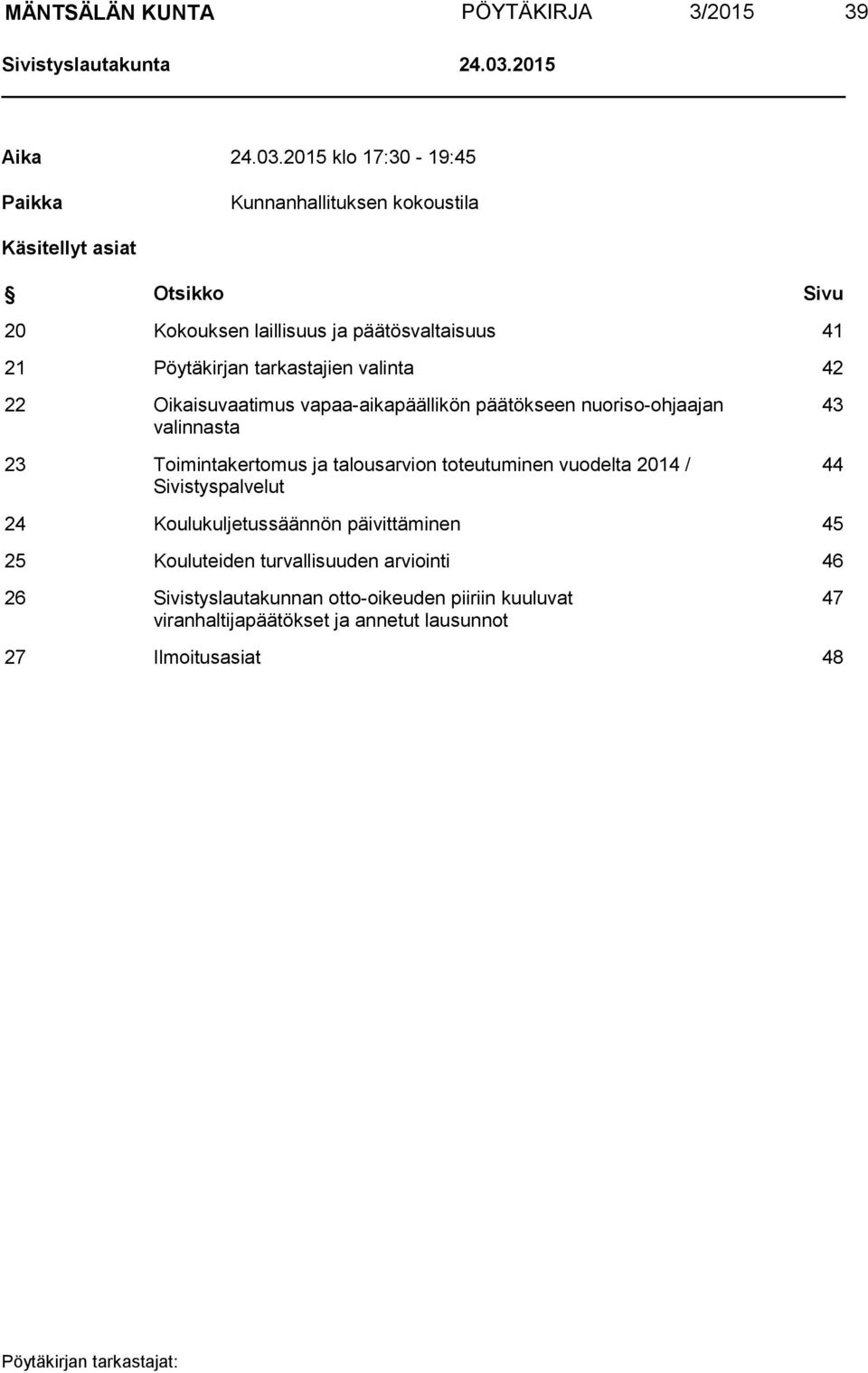 2015 klo 17:30-19:45 Paikka Kunnanhallituksen kokoustila Käsitellyt asiat Otsikko Sivu 20 Kokouksen laillisuus ja päätösvaltaisuus 41 21 Pöytäkirjan