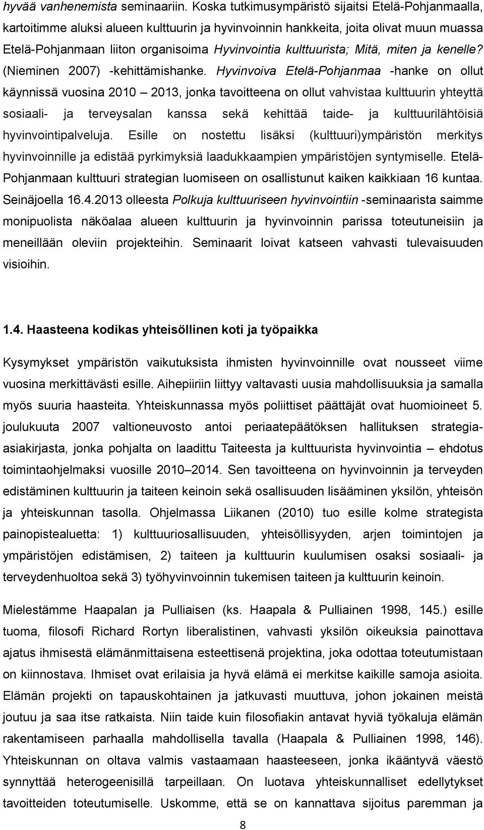 kulttuurista; Mitä, miten ja kenelle? (Nieminen 2007) -kehittämishanke.
