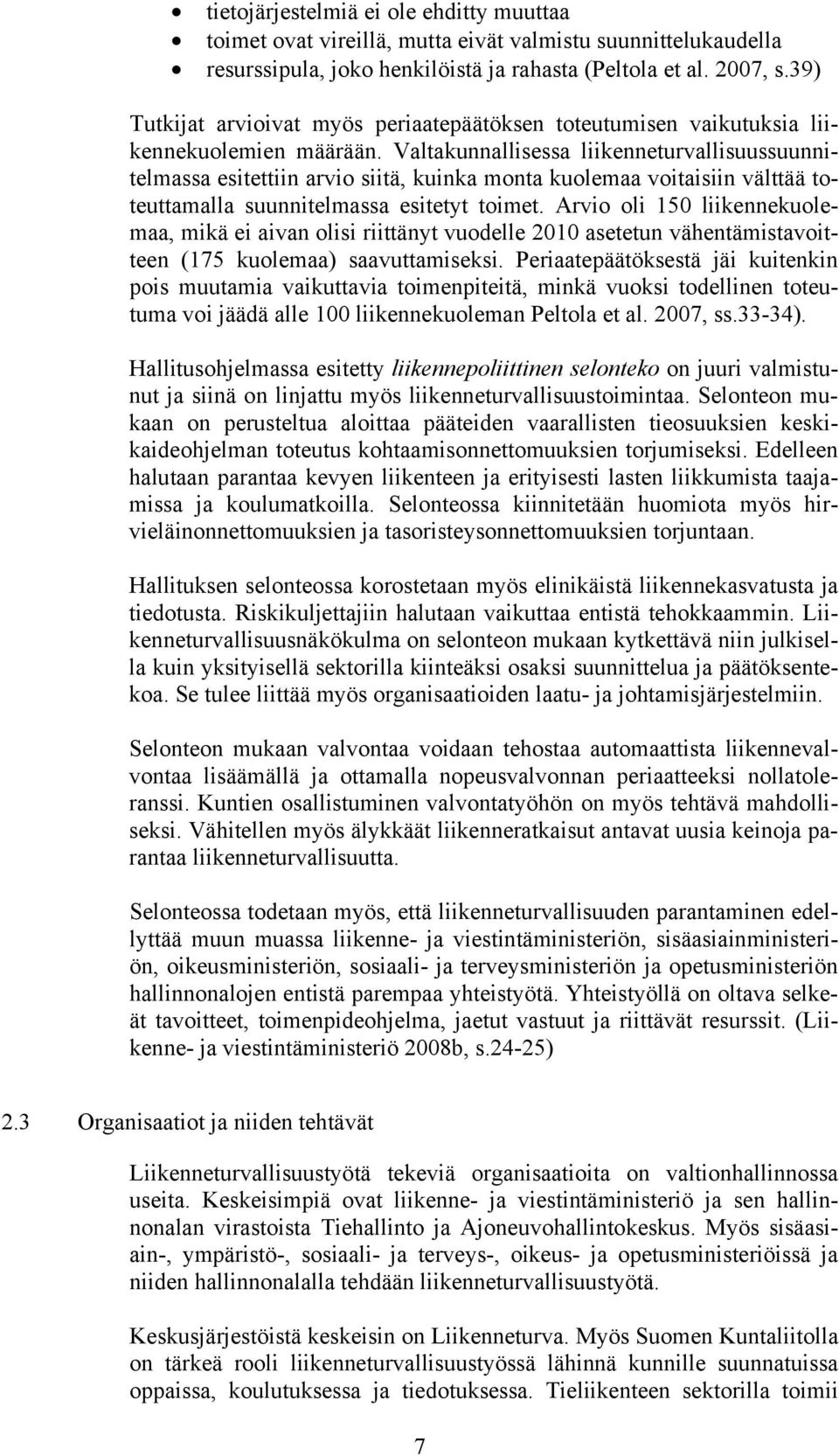 Valtakunnallisessa liikenneturvallisuussuunnitelmassa esitettiin arvio siitä, kuinka monta kuolemaa voitaisiin välttää toteuttamalla suunnitelmassa esitetyt toimet.
