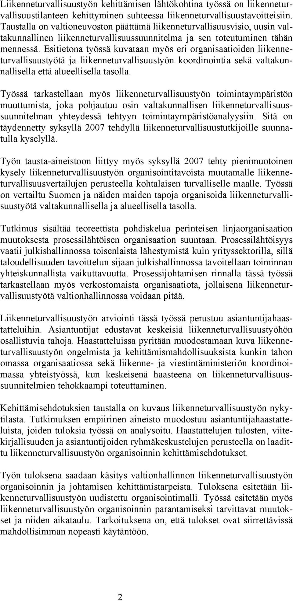 Esitietona työssä kuvataan myös eri organisaatioiden liikenneturvallisuustyötä ja liikenneturvallisuustyön koordinointia sekä valtakunnallisella että alueellisella tasolla.
