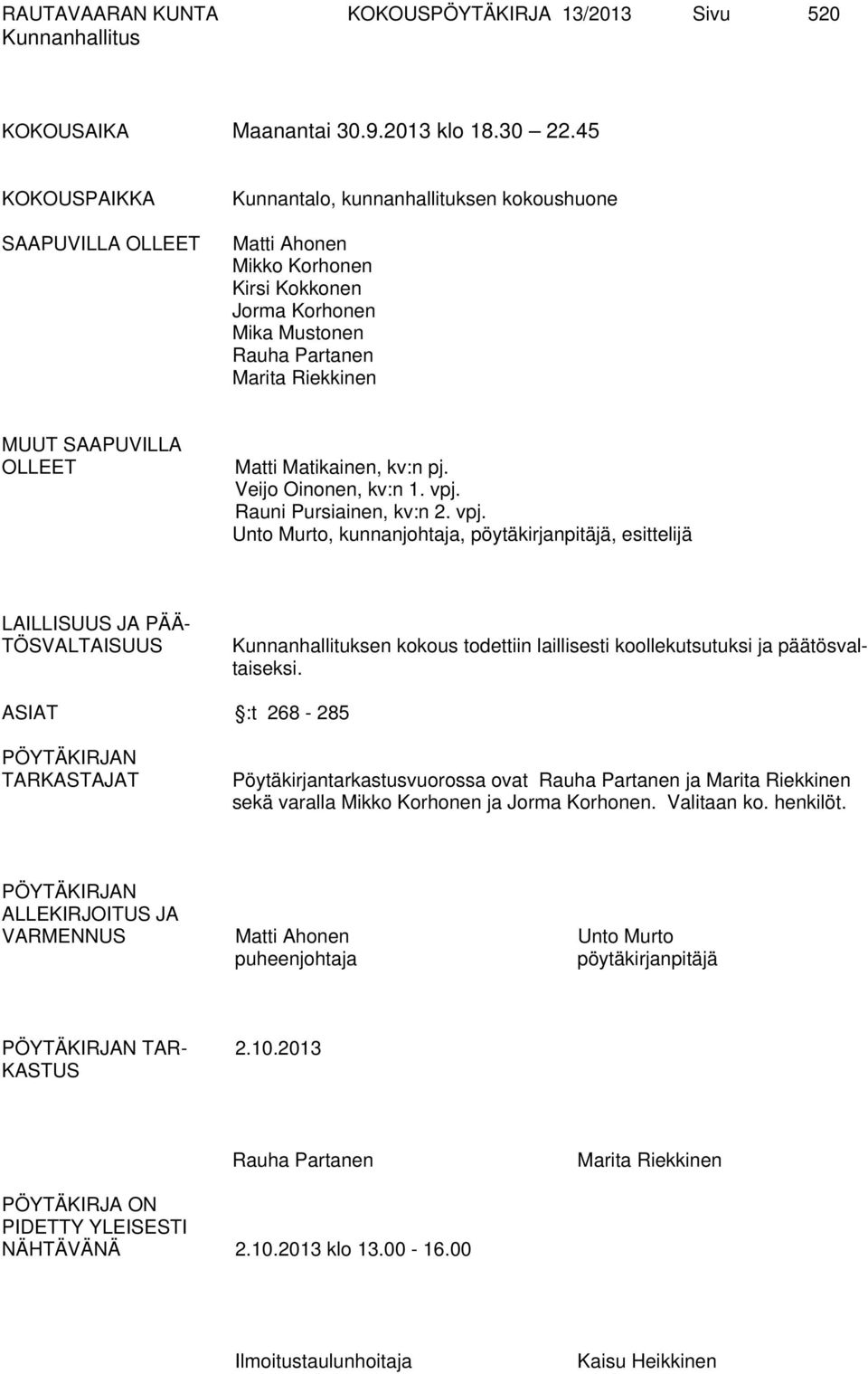 OLLEET Matti Matikainen, kv:n pj. Veijo Oinonen, kv:n 1. vpj.