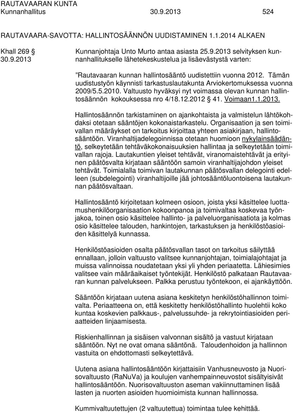 Hallintosäännön tarkistaminen on ajankohtaista ja valmistelun lähtökohdaksi otetaan sääntöjen kokonaistarkastelu.
