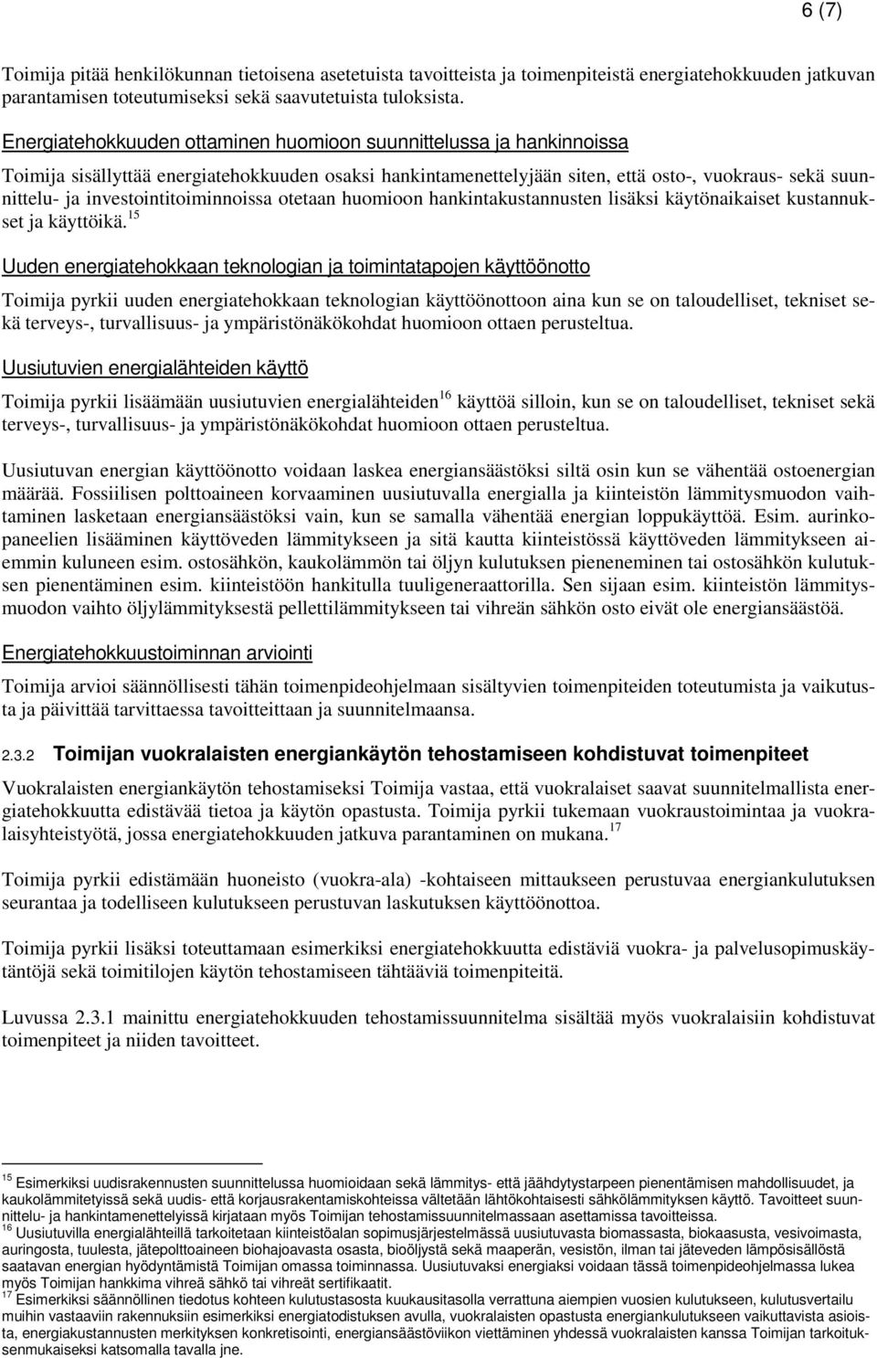 investointitoiminnoissa otetaan huomioon hankintakustannusten lisäksi käytönaikaiset kustannukset ja käyttöikä.