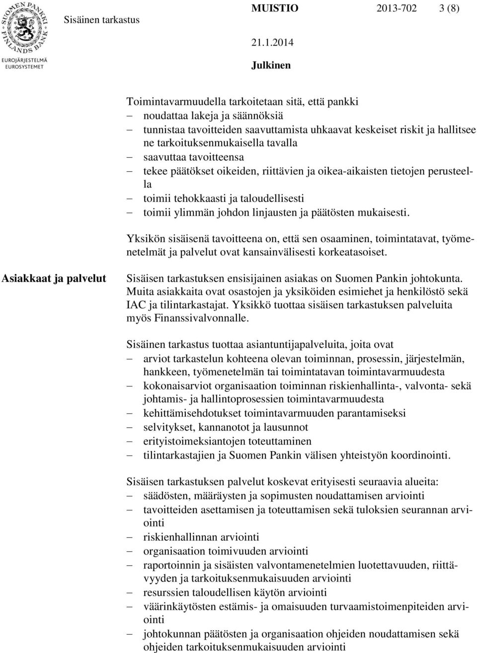 linjausten ja päätösten mukaisesti. Yksikön sisäisenä tavoitteena on, että sen osaaminen, toimintatavat, työmenetelmät ja palvelut ovat kansainvälisesti korkeatasoiset.