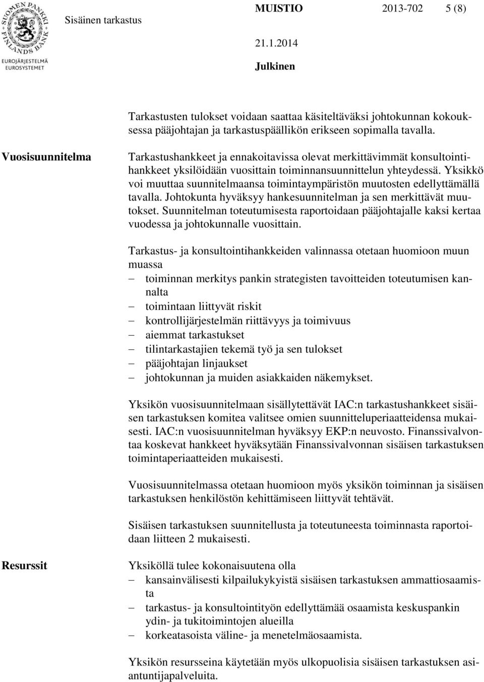 Yksikkö voi muuttaa suunnitelmaansa toimintaympäristön muutosten edellyttämällä tavalla. Johtokunta hyväksyy hankesuunnitelman ja sen merkittävät muutokset.