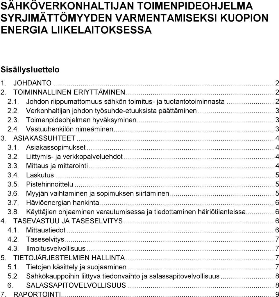 .. 4 3.3. Mittaus ja mittarointi... 4 3.4. Laskutus... 5 3.5. Pistehinnoittelu... 5 3.6. Myyjän vaihtaminen ja sopimuksen siirtäminen... 5 3.7. Häviöenergian hankinta... 6 3.8.