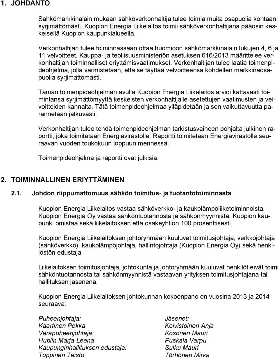 Verkonhaltijan tulee toiminnassaan ottaa huomioon sähkömarkkinalain lukujen 4, 6 ja 11 velvoitteet.