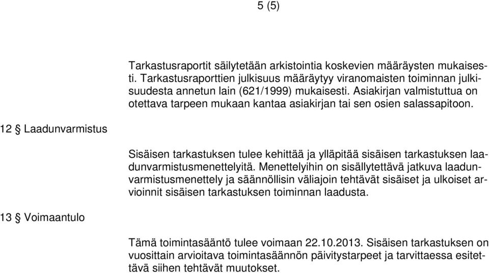 12 Laadunvarmistus Sisäisen tarkastuksen tulee kehittää ja ylläpitää sisäisen tarkastuksen laadunvarmistusmenettelyitä.