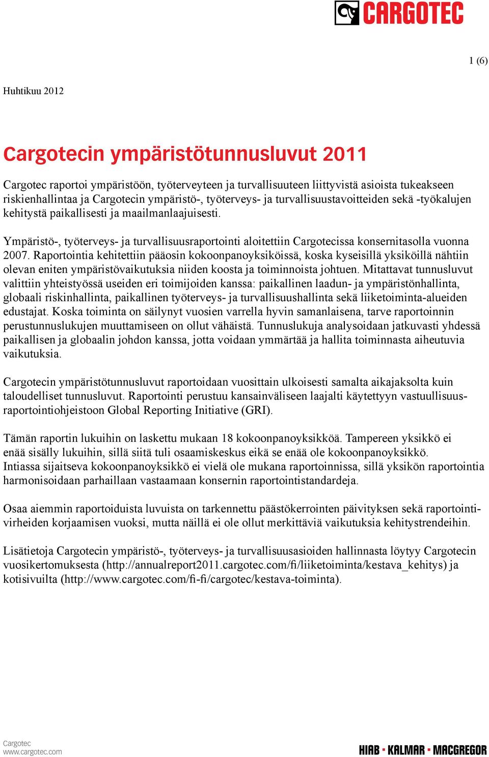 Ympäristö, työterveys ja turvallisuusraportointi aloitettiin Cargotecissa konsernitasolla vuonna 2007.