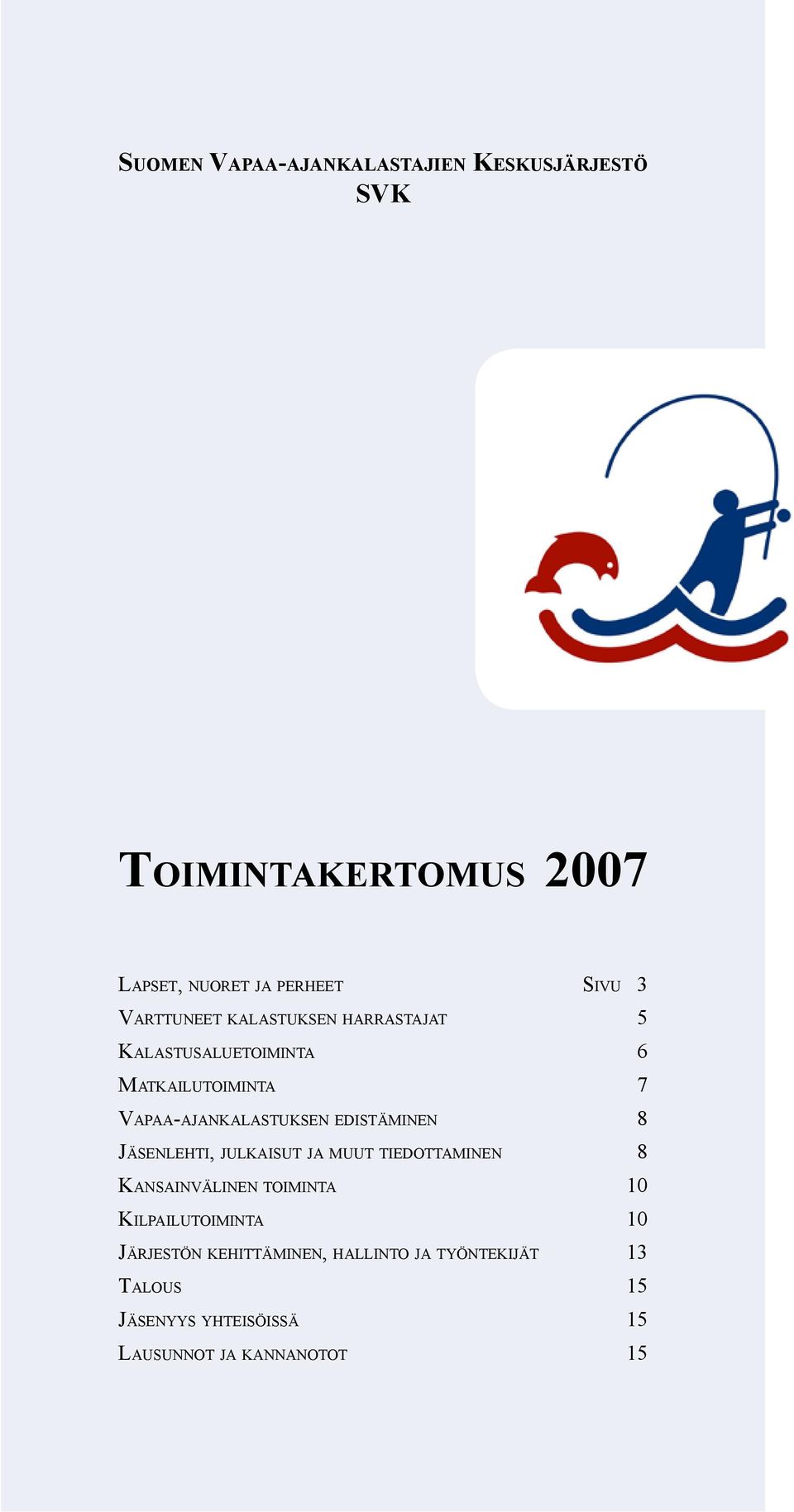 edistäminen 8 Jäsenlehti, julkaisut ja muut tiedottaminen 8 Kansainvälinen toiminta 10 Kilpailutoiminta