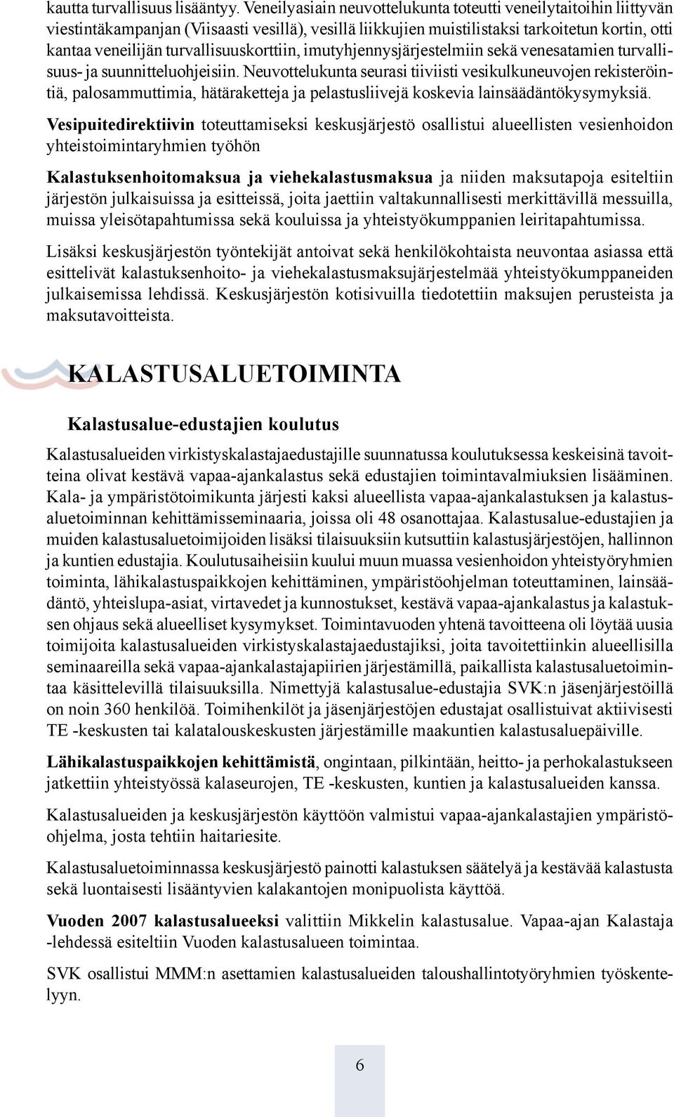 turvallisuuskorttiin, imutyhjennysjärjestelmiin sekä venesatamien turvallisuus- ja suunnitteluohjeisiin.