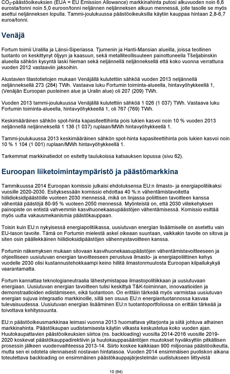 Tjumenin ja Hanti-Mansian alueilla, joissa teollinen tuotanto on keskittynyt öljyyn ja kaasuun, sekä metalliteollisuuteen painottuneella Tšeljabinskin alueella sähkön kysyntä laski hieman sekä