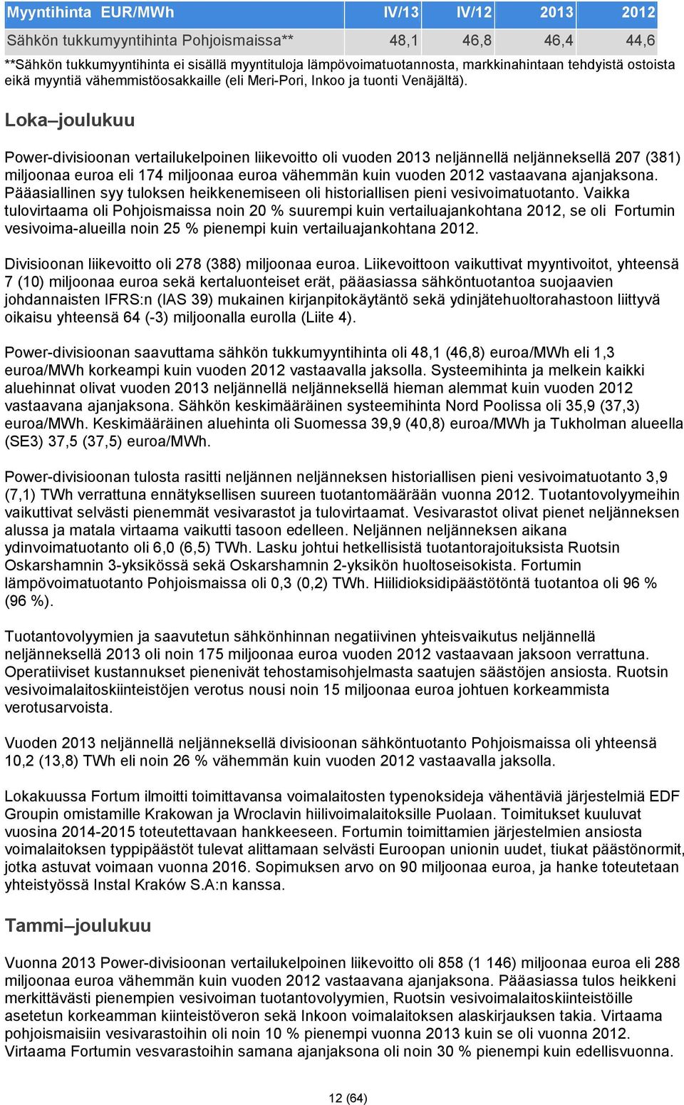 Loka joulukuu Power-divisioonan vertailukelpoinen liikevoitto oli vuoden 2013 neljännellä neljänneksellä 207 (381) miljoonaa euroa eli 174 miljoonaa euroa vähemmän kuin vuoden 2012 vastaavana