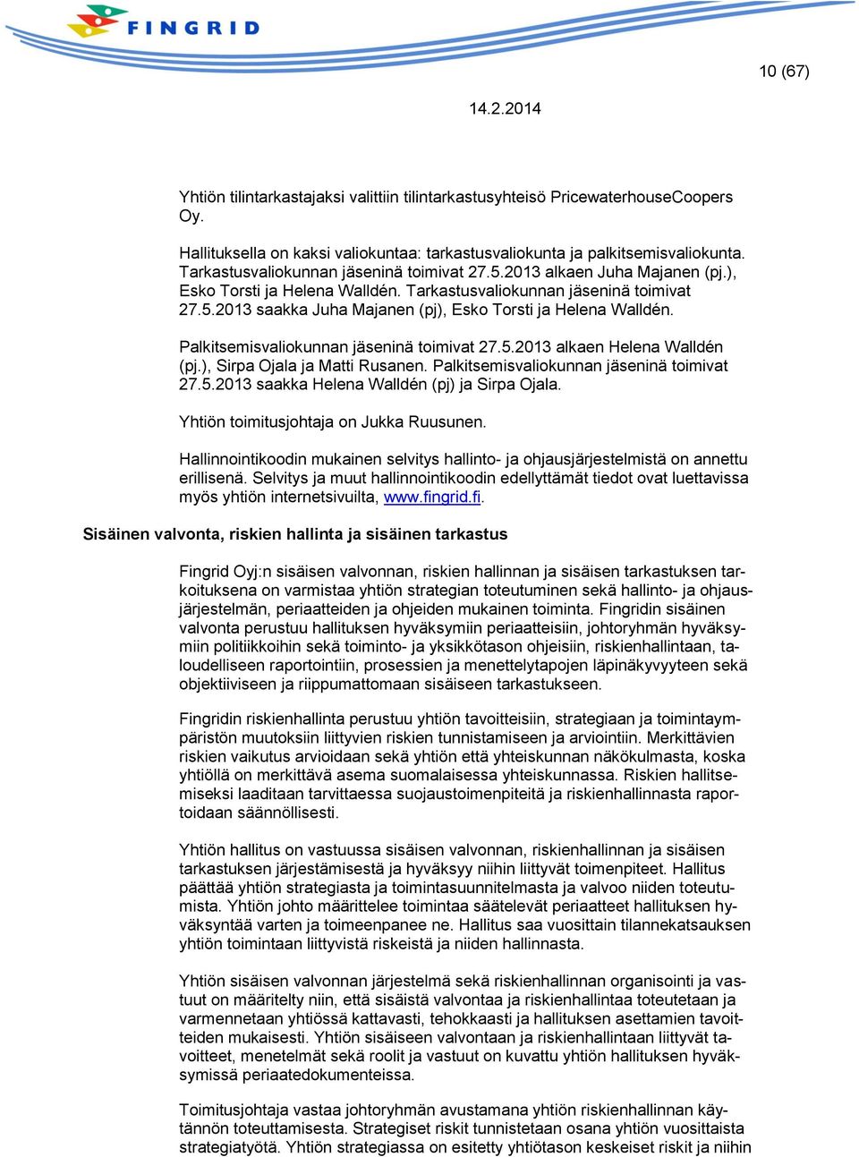Palkitsemisvaliokunnan jäseninä toimivat 27.5.2013 alkaen Helena Walldén (pj.), Sirpa Ojala ja Matti Rusanen. Palkitsemisvaliokunnan jäseninä toimivat 27.5.2013 saakka Helena Walldén (pj) ja Sirpa Ojala.