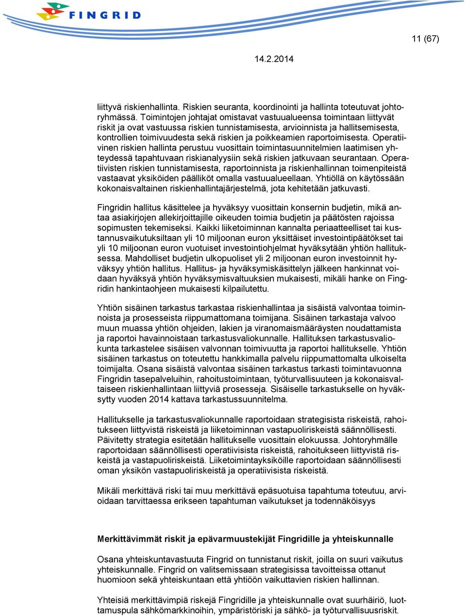 poikkeamien raportoimisesta. Operatiivinen riskien hallinta perustuu vuosittain toimintasuunnitelmien laatimisen yhteydessä tapahtuvaan riskianalyysiin sekä riskien jatkuvaan seurantaan.