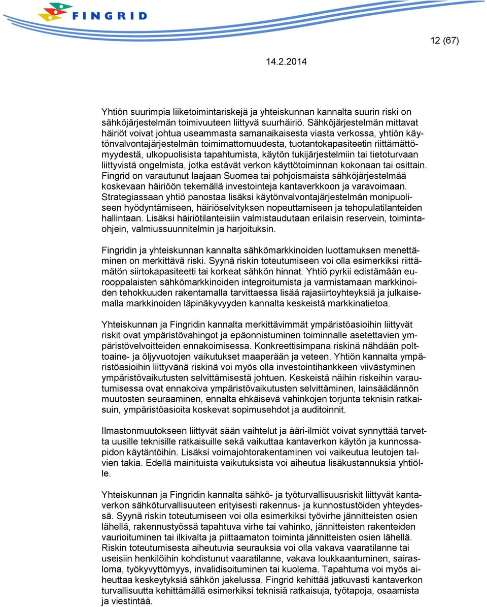 ulkopuolisista tapahtumista, käytön tukijärjestelmiin tai tietoturvaan liittyvistä ongelmista, jotka estävät verkon käyttötoiminnan kokonaan tai osittain.
