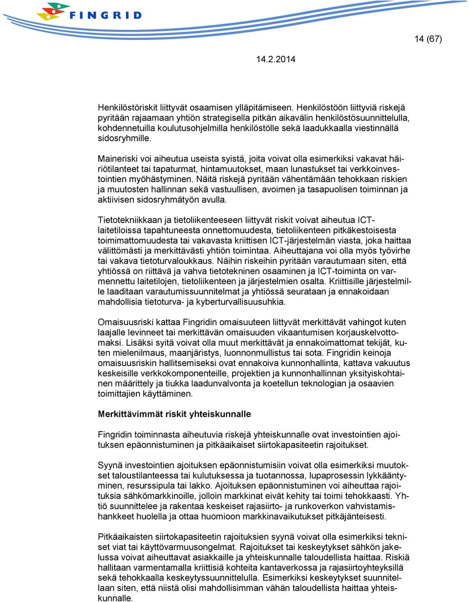 sidosryhmille. Maineriski voi aiheutua useista syistä, joita voivat olla esimerkiksi vakavat häiriötilanteet tai tapaturmat, hintamuutokset, maan lunastukset tai verkkoinvestointien myöhästyminen.