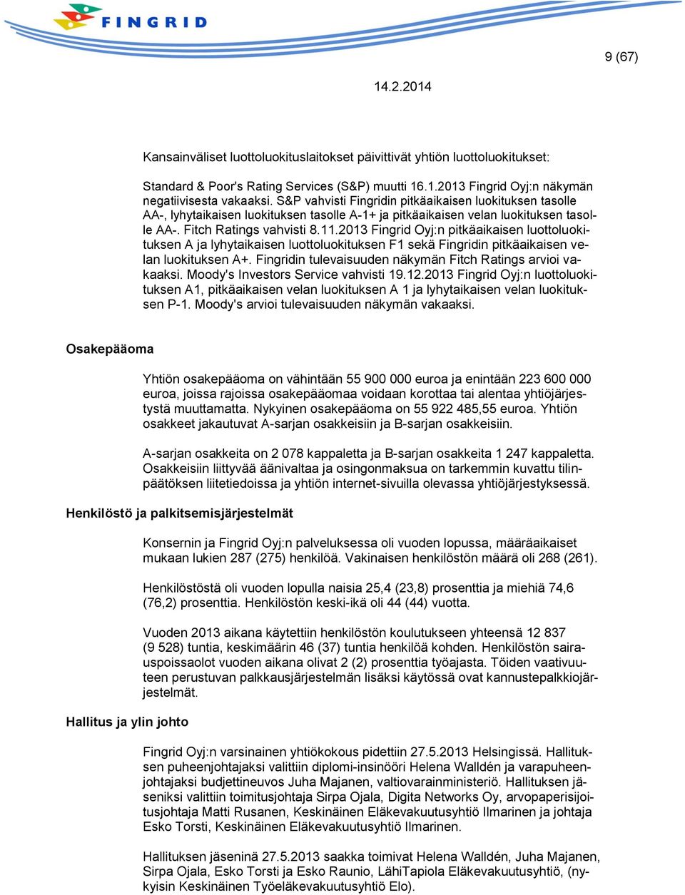 2013 Fingrid Oyj:n pitkäaikaisen luottoluokituksen A ja lyhytaikaisen luottoluokituksen F1 sekä Fingridin pitkäaikaisen velan luokituksen A+.