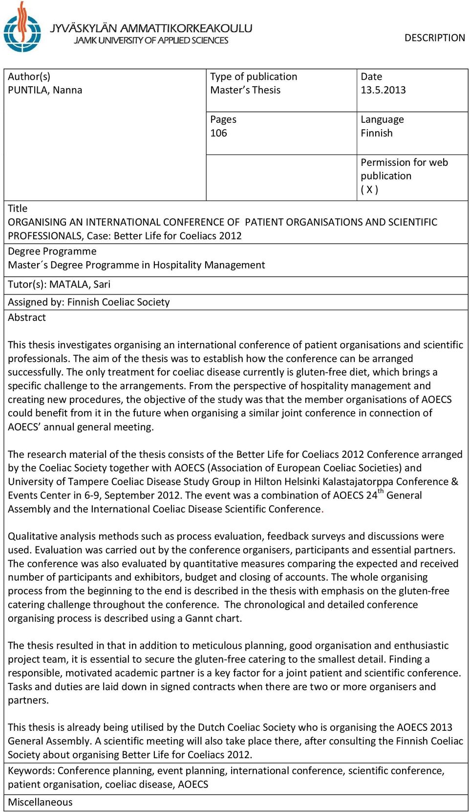 Degree Programme Master s Degree Programme in Hospitality Management Tutor(s): MATALA, Sari Assigned by: Finnish Coeliac Society Abstract This thesis investigates organising an international