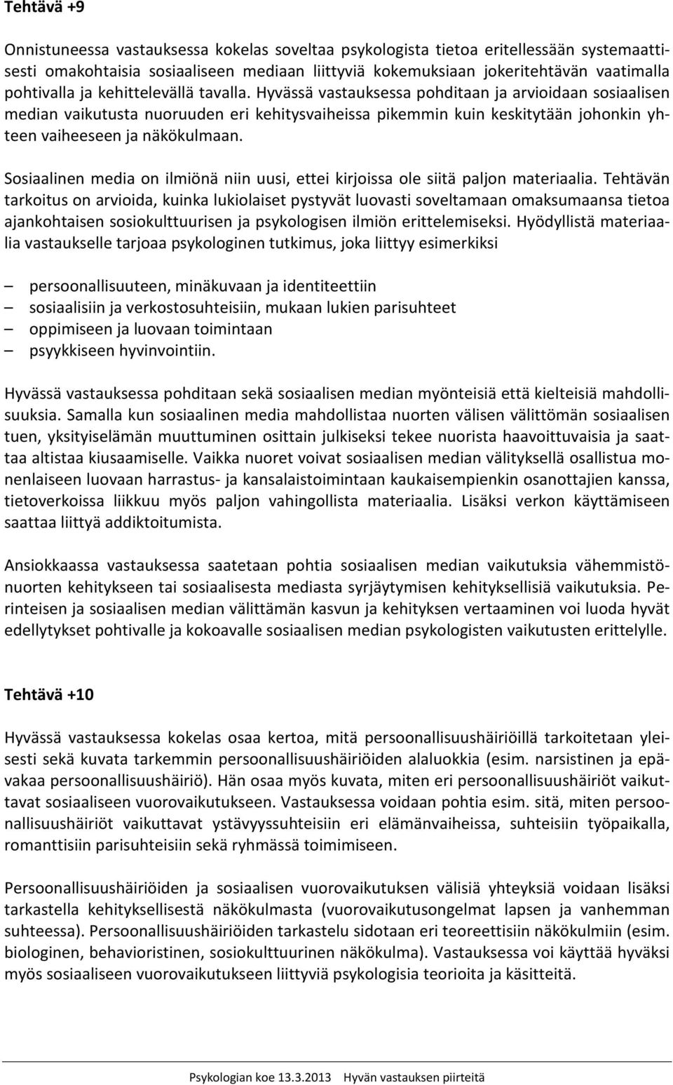 Hyvässä vastauksessa pohditaan ja arvioidaan sosiaalisen median vaikutusta nuoruuden eri kehitysvaiheissa pikemmin kuin keskitytään johonkin yhteen vaiheeseen ja näkökulmaan.