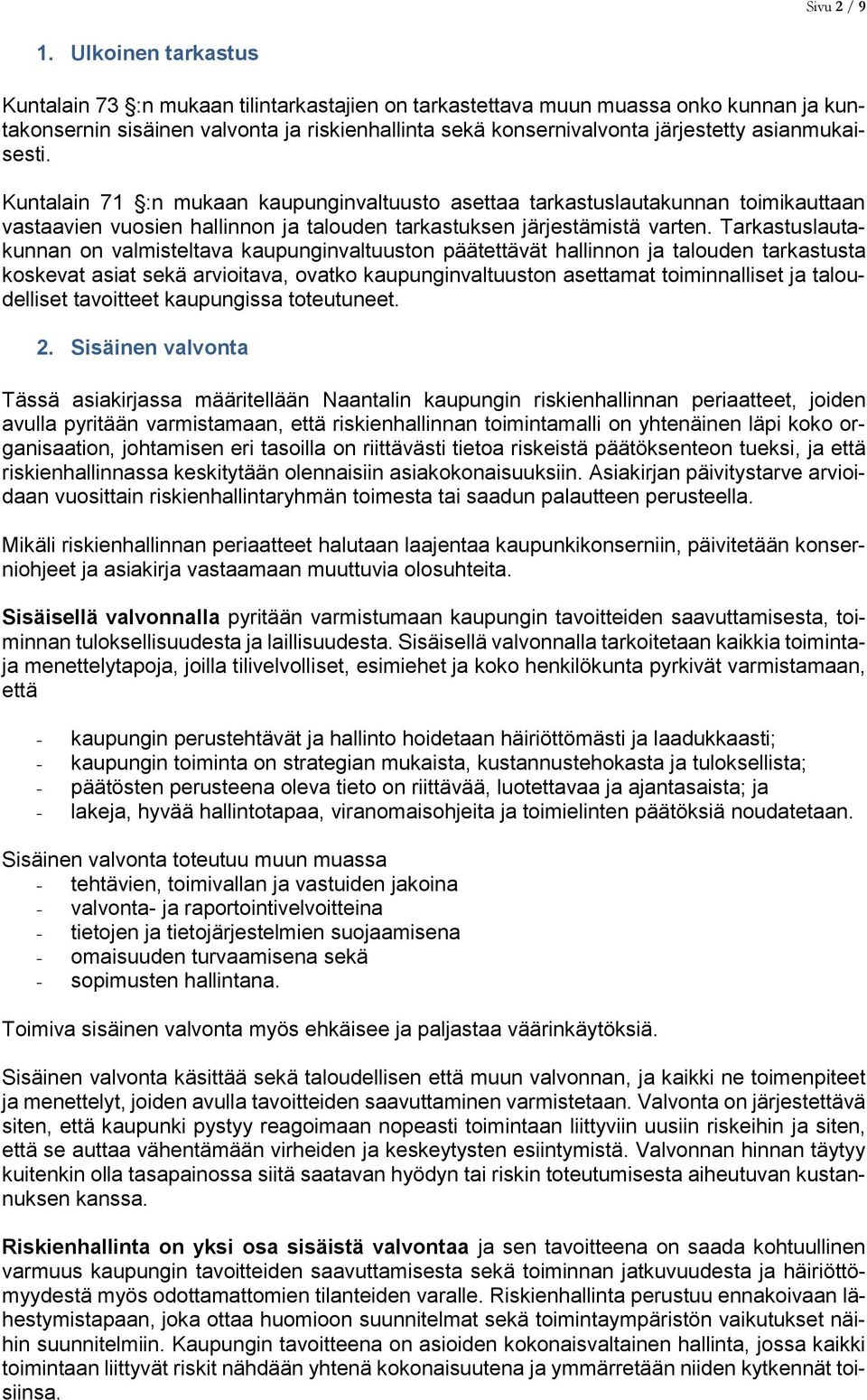 asianmukaisesti. Kuntalain 71 :n mukaan kaupunginvaltuusto asettaa tarkastuslautakunnan toimikauttaan vastaavien vuosien hallinnon ja talouden tarkastuksen järjestämistä varten.