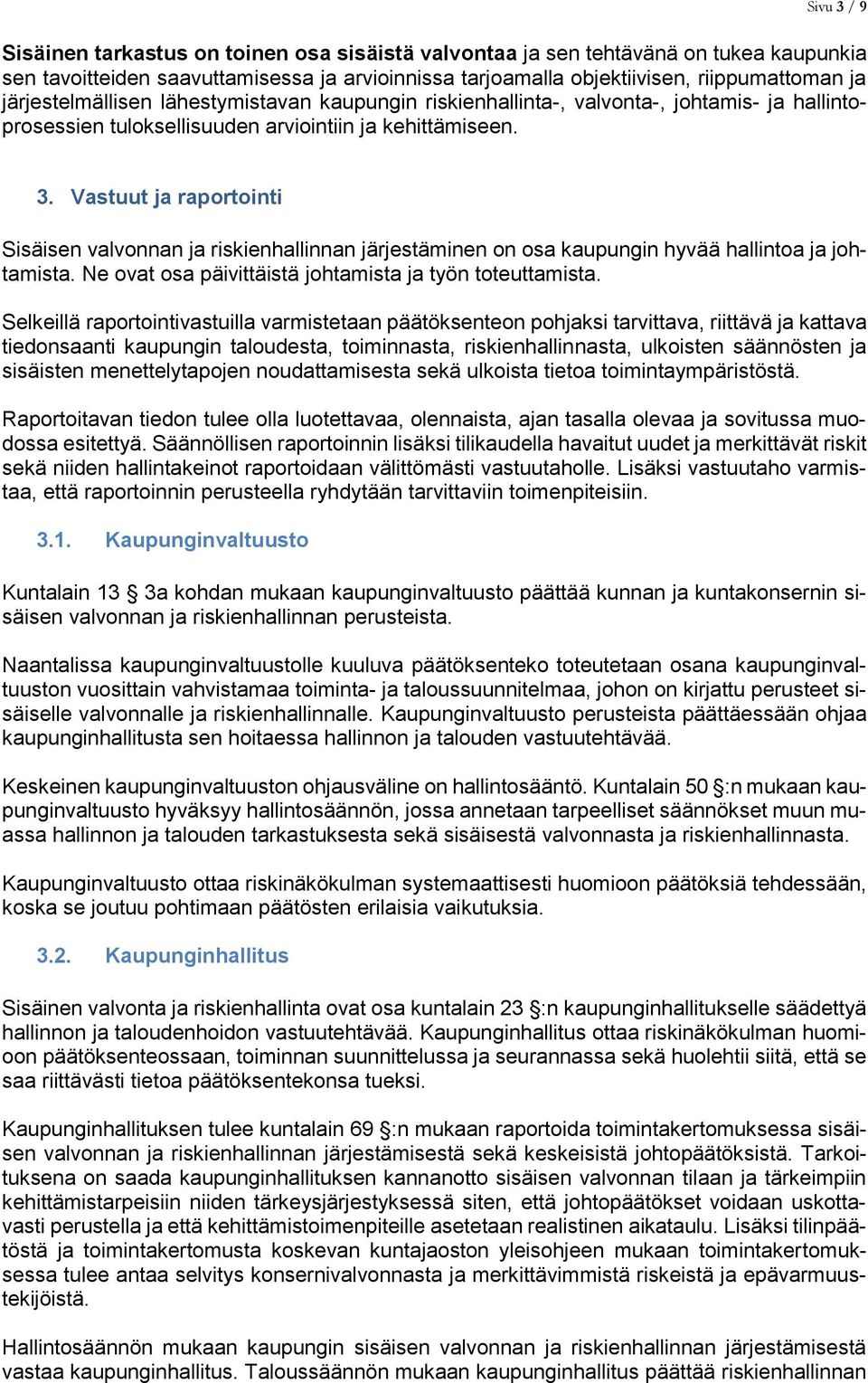 Vastuut ja raportointi Sisäisen valvonnan ja riskienhallinnan järjestäminen on osa kaupungin hyvää hallintoa ja johtamista. Ne ovat osa päivittäistä johtamista ja työn toteuttamista.