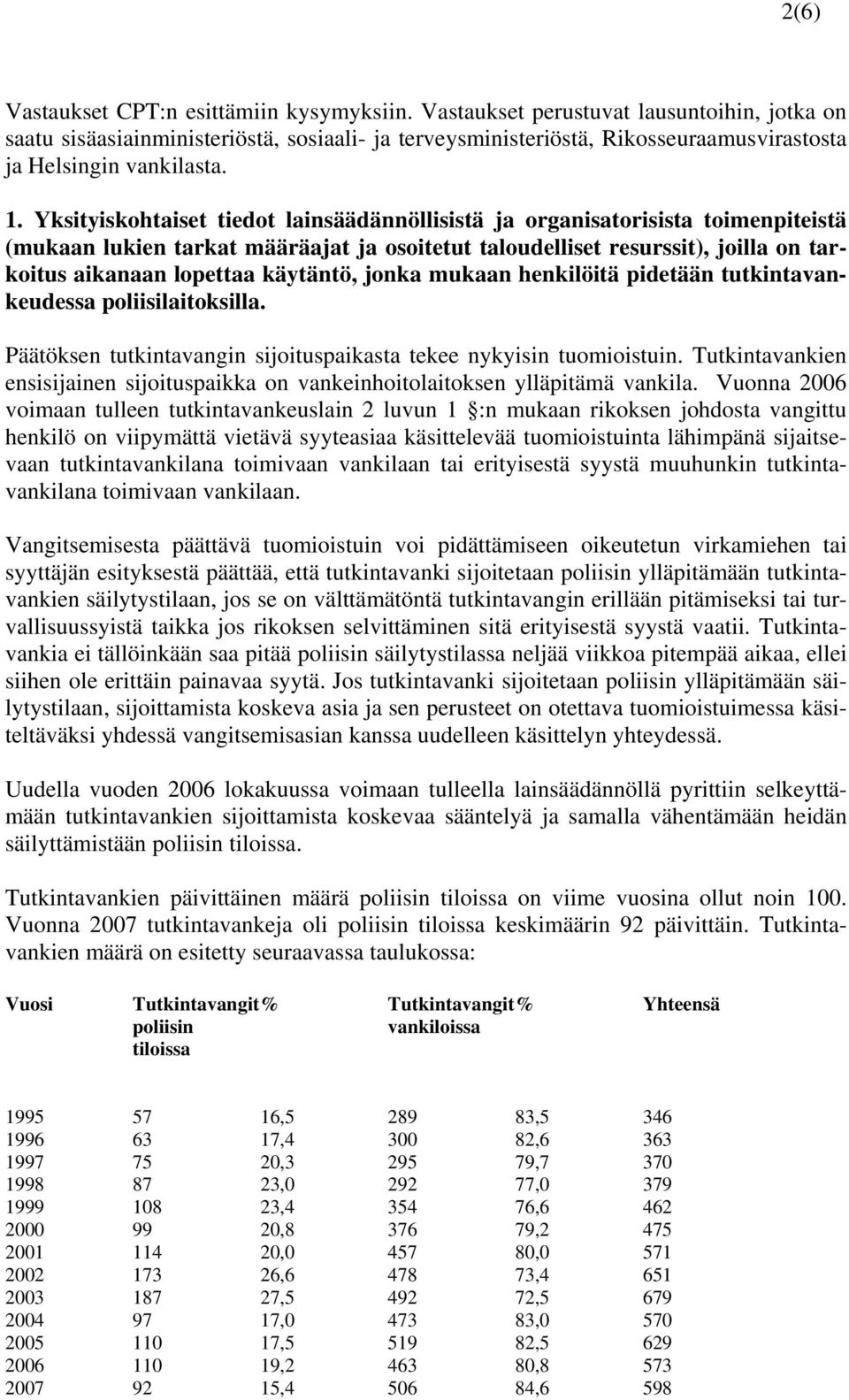 Yksityiskohtaiset tiedot lainsäädännöllisistä ja organisatorisista toimenpiteistä (mukaan lukien tarkat määräajat ja osoitetut taloudelliset resurssit), joilla on tarkoitus aikanaan lopettaa