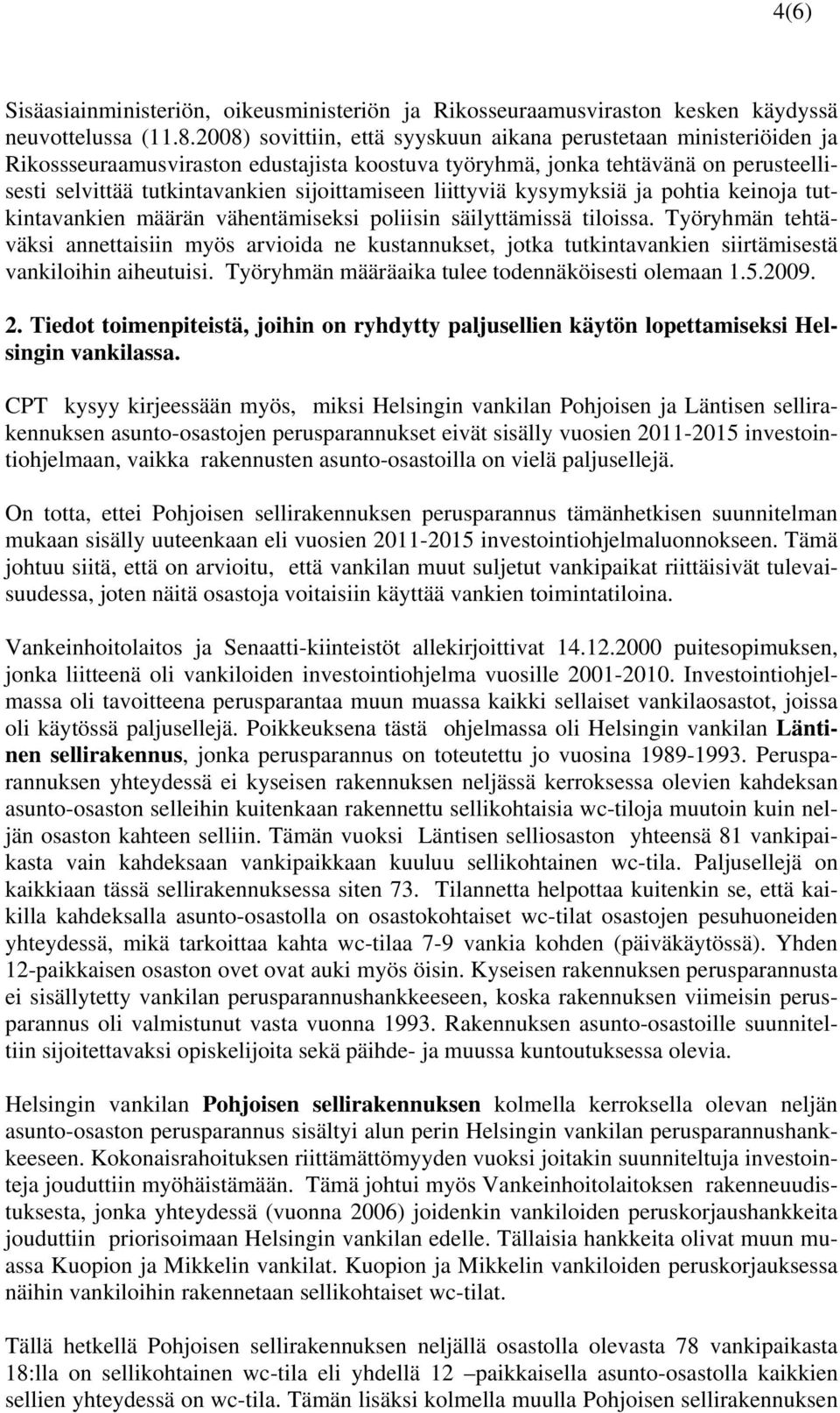 liittyviä kysymyksiä ja pohtia keinoja tutkintavankien määrän vähentämiseksi poliisin säilyttämissä tiloissa.