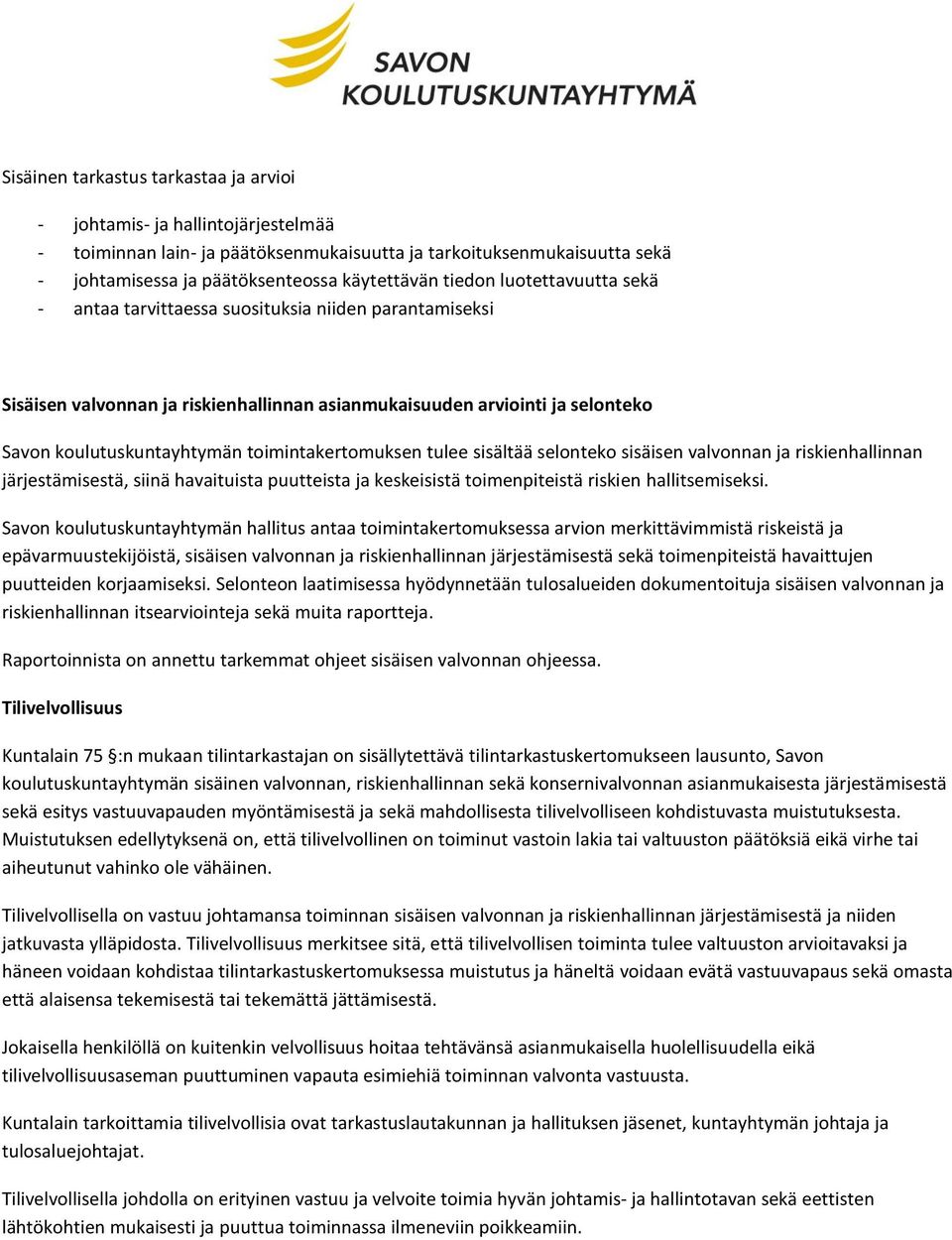 toimintakertomuksen tulee sisältää selonteko sisäisen valvonnan ja riskienhallinnan järjestämisestä, siinä havaituista puutteista ja keskeisistä toimenpiteistä riskien hallitsemiseksi.