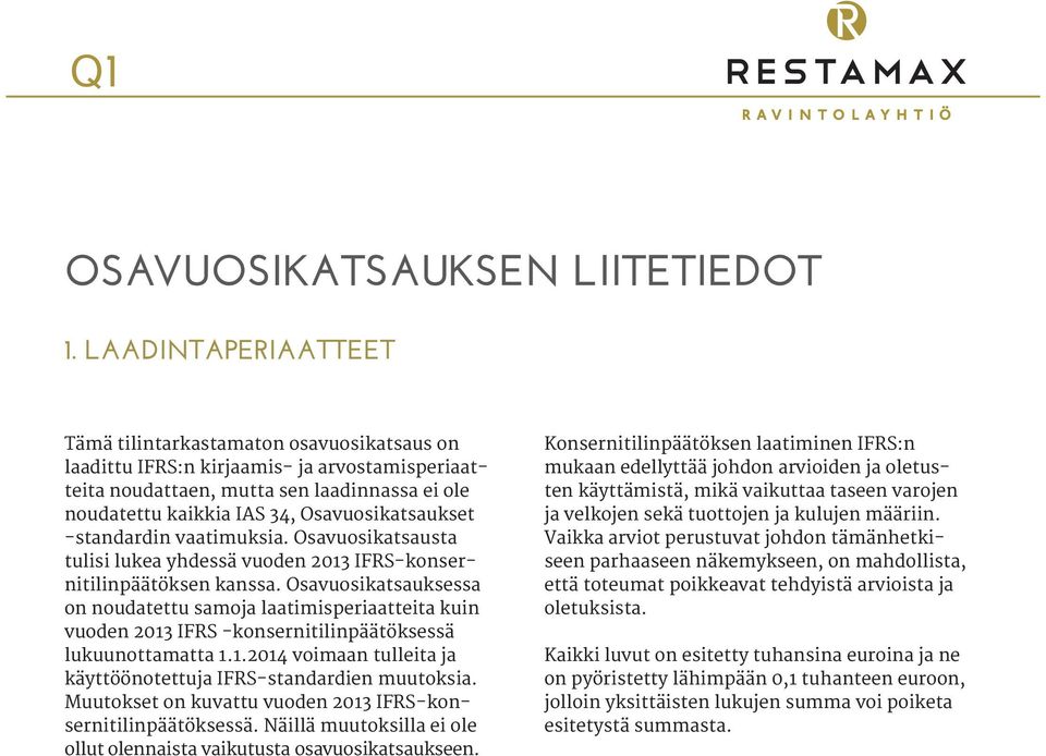 Osavuosikatsaukset -standardin vaatimuksia. Osavuosikatsausta tulisi lukea yhdessä vuoden 2013 IFRS-konsernitilinpäätöksen kanssa.