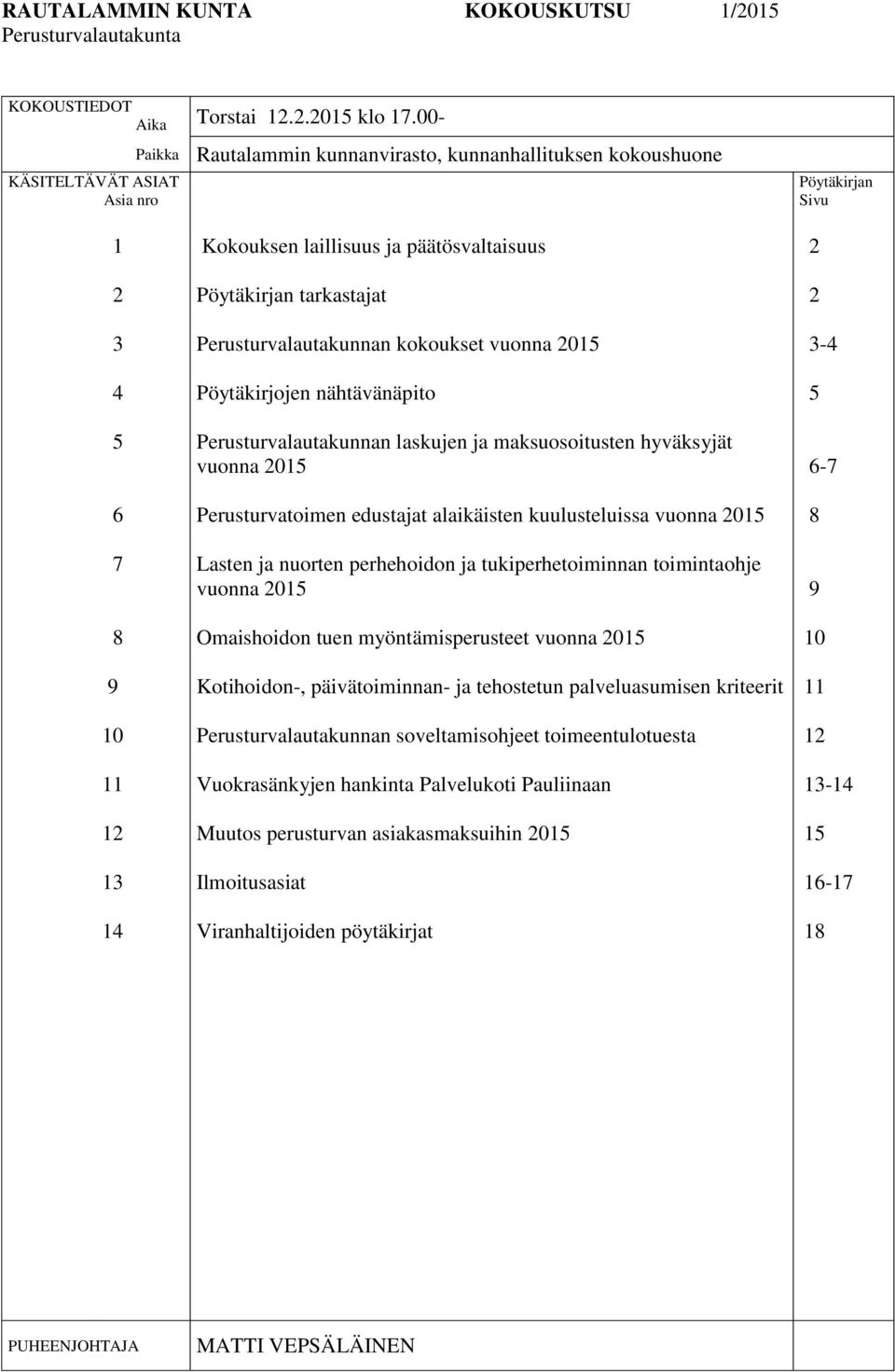 tarkastajat Perusturvalautakunnan kokoukset vuonna 2015 Pöytäkirjojen nähtävänäpito Perusturvalautakunnan laskujen ja maksuosoitusten hyväksyjät vuonna 2015 Perusturvatoimen edustajat alaikäisten