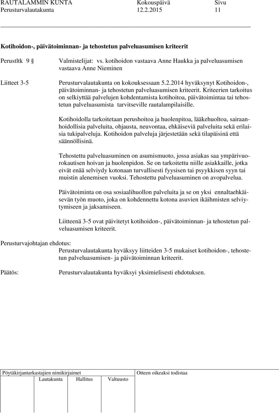 2014 hyväksynyt Kotihoidon-, päivätoiminnan- ja tehostetun palveluasumisen kriteerit.