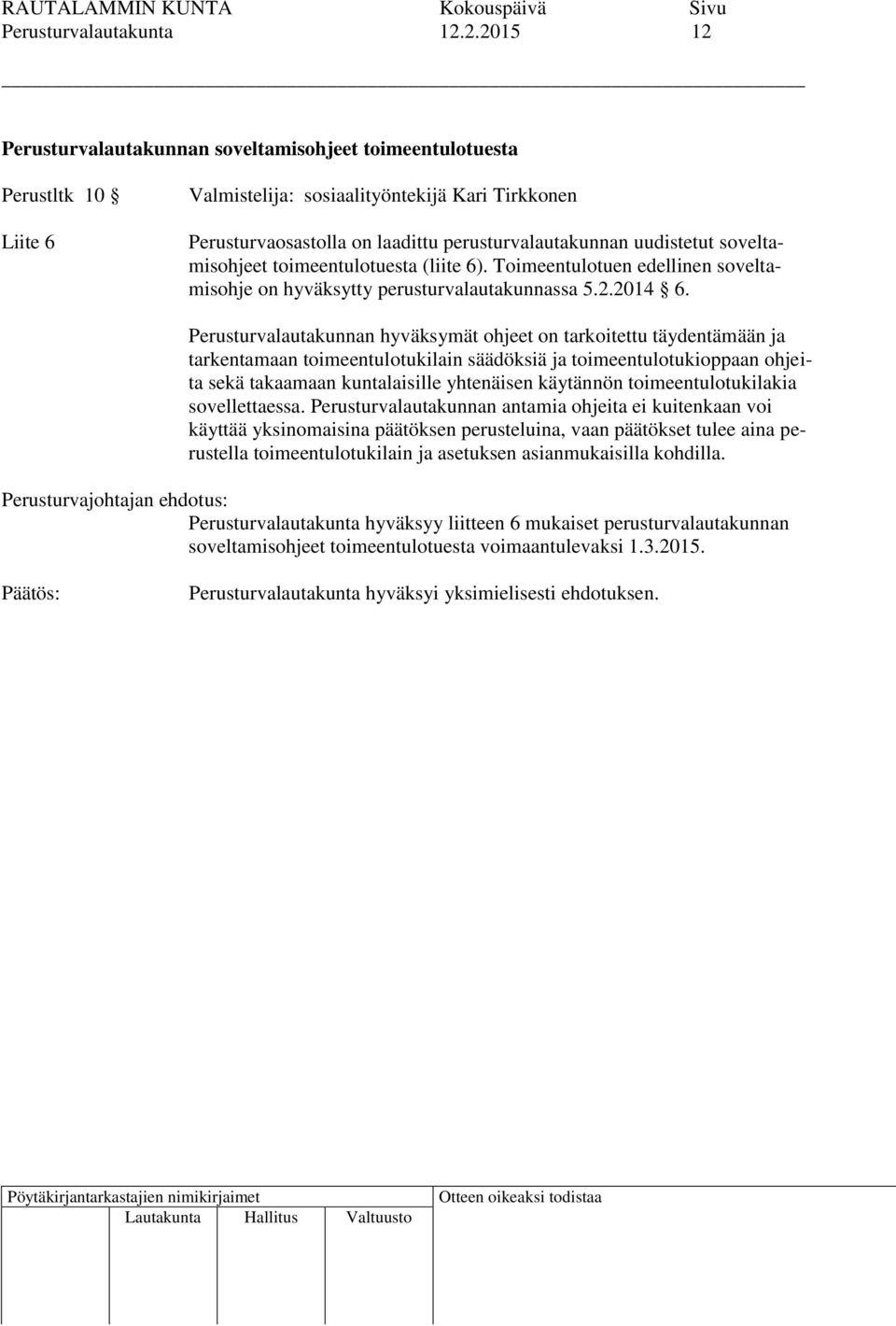 uudistetut soveltamisohjeet toimeentulotuesta (liite 6). Toimeentulotuen edellinen soveltamisohje on hyväksytty perusturvalautakunnassa 5.2.2014 6.