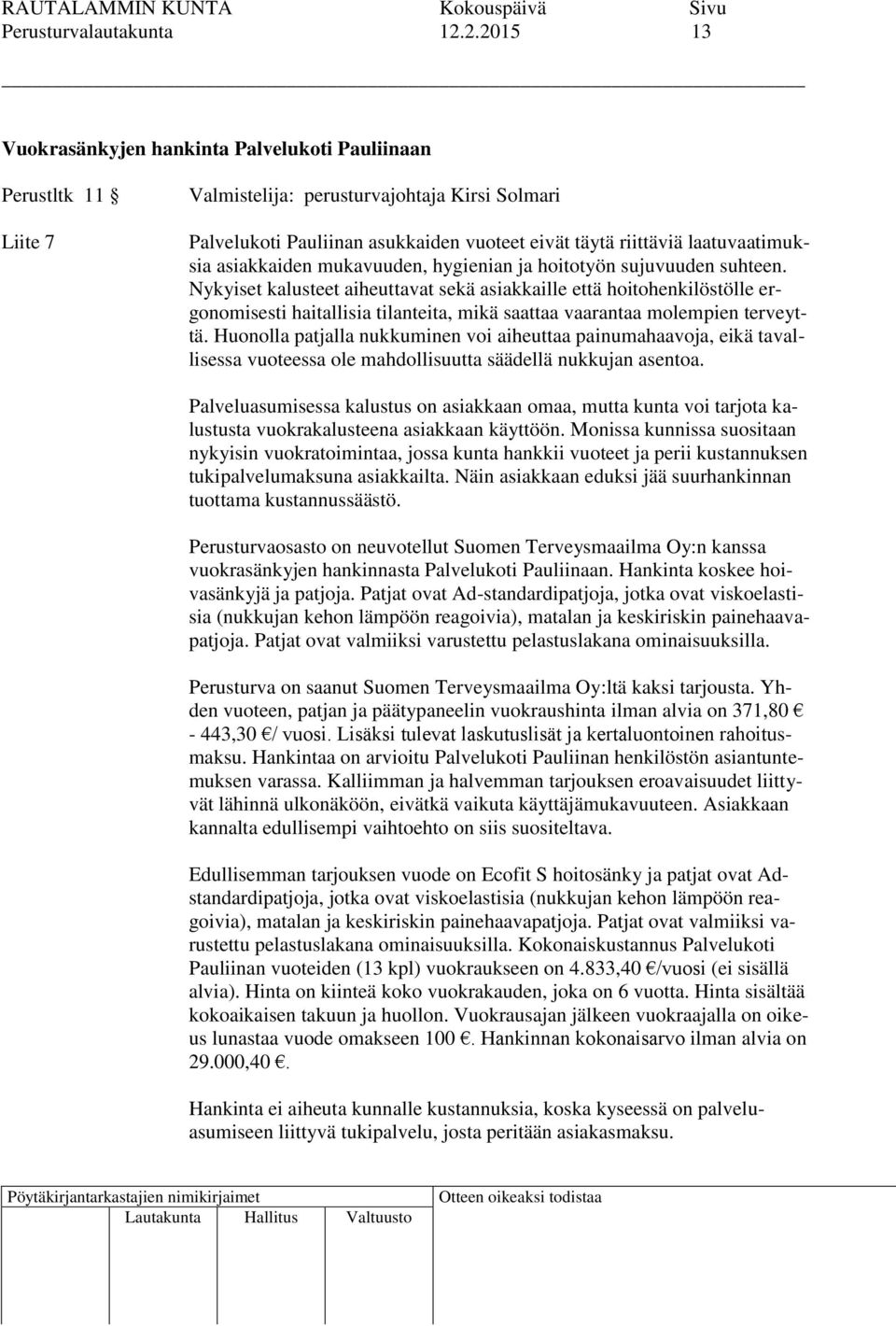 laatuvaatimuksia asiakkaiden mukavuuden, hygienian ja hoitotyön sujuvuuden suhteen.