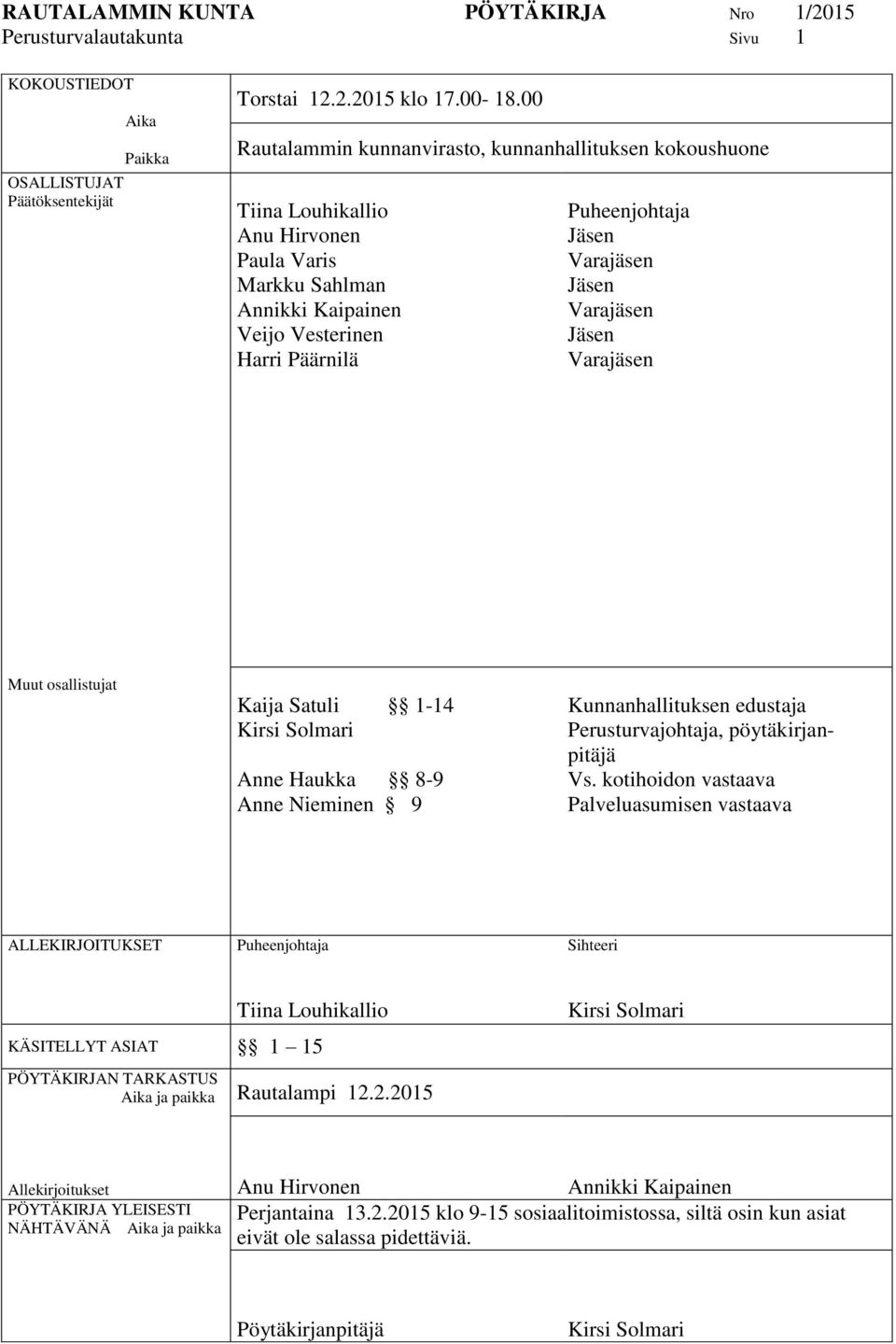 Jäsen Varajäsen Jäsen Varajäsen Muut osallistujat Kaija Satuli 1-14 Kirsi Solmari Anne Haukka 8-9 Anne Nieminen 9 Kunnanhallituksen edustaja Perusturvajohtaja, pöytäkirjanpitäjä Vs.