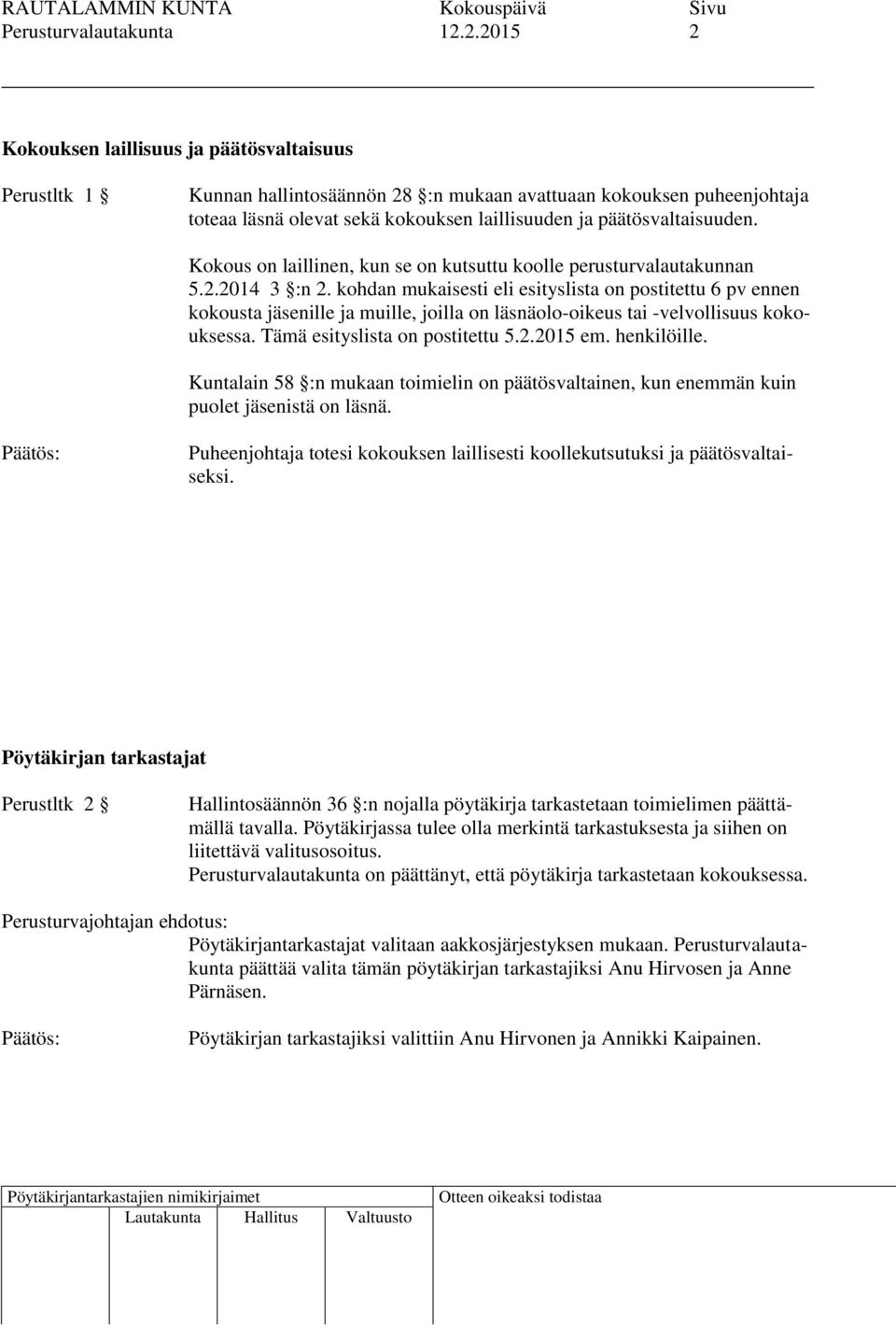 päätösvaltaisuuden. Kokous on laillinen, kun se on kutsuttu koolle perusturvalautakunnan 5.2.2014 3 :n 2.