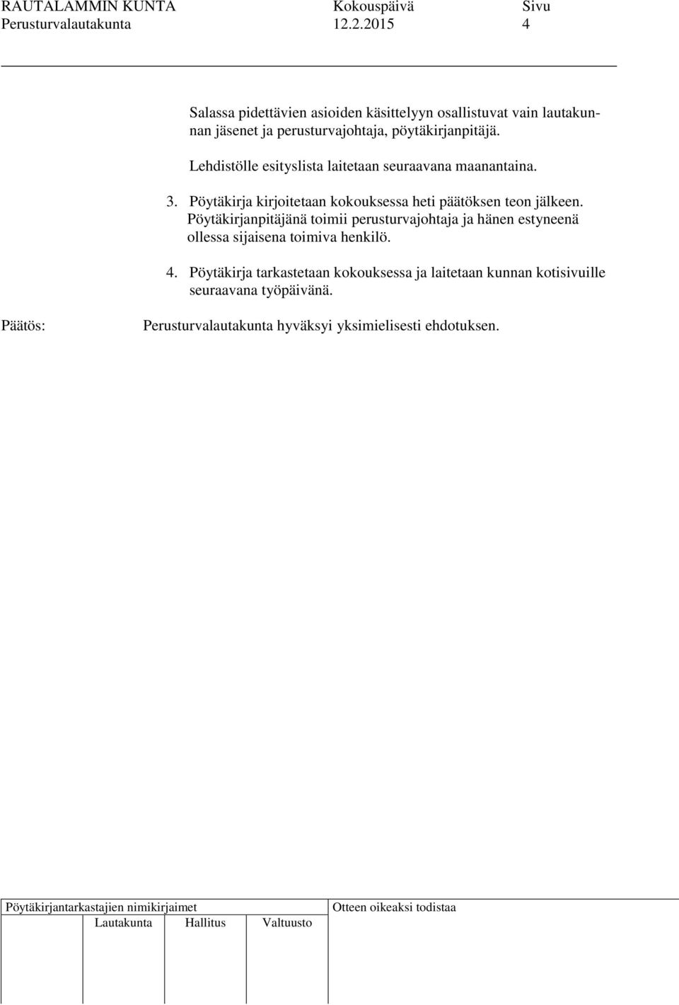 pöytäkirjanpitäjä. Lehdistölle esityslista laitetaan seuraavana maanantaina. 3.