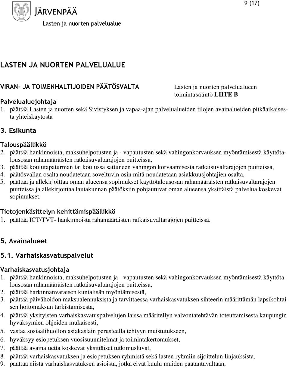 päättää hankinnoista, maksuhelpotusten ja - vapautusten sekä vahingonkorvauksen myöntämisestä käyttötalousosan rahamääräisten ratkaisuvaltarajojen puitteissa, 3.